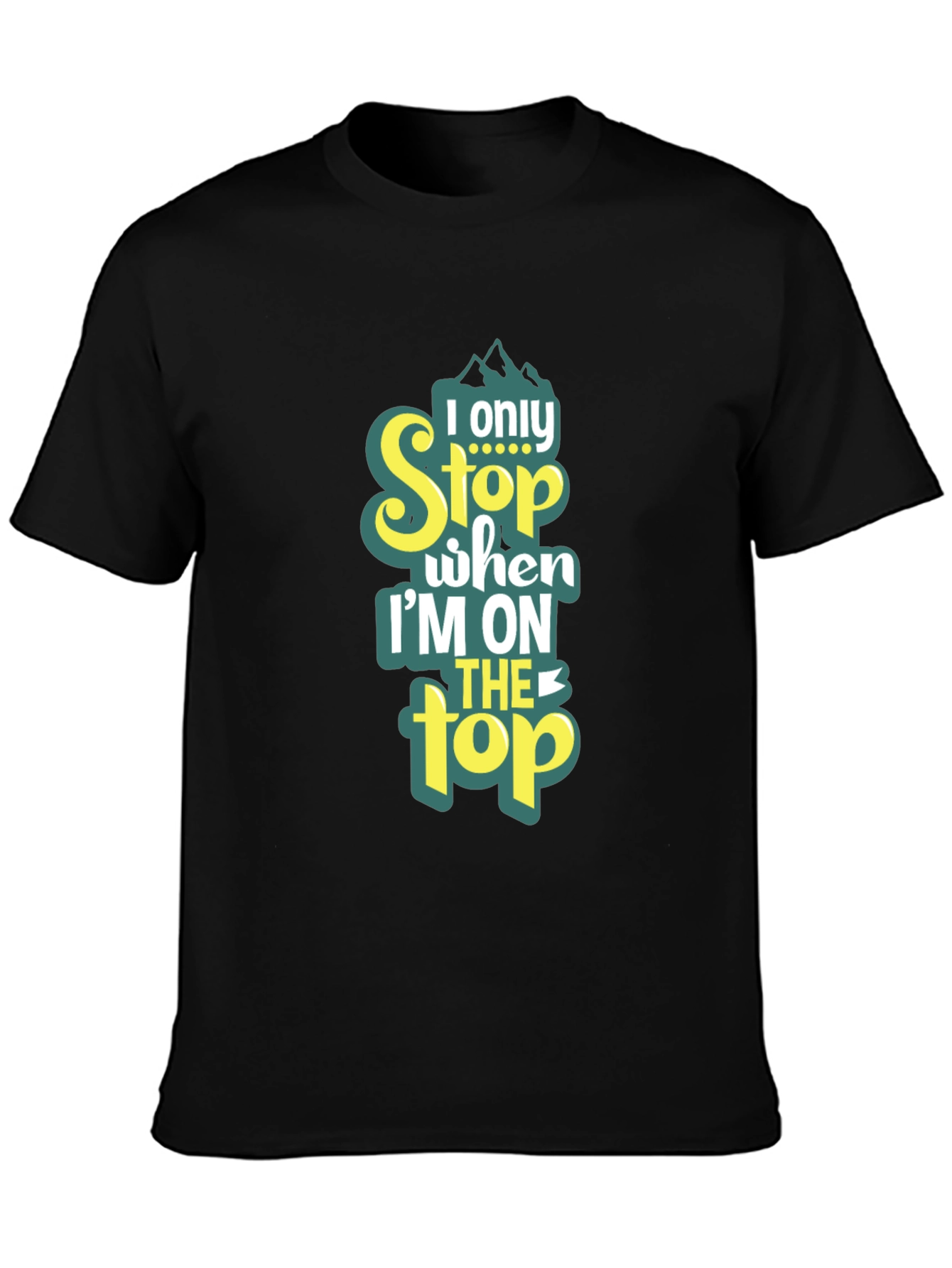 I Only Stop When Im On Top T-Shirt