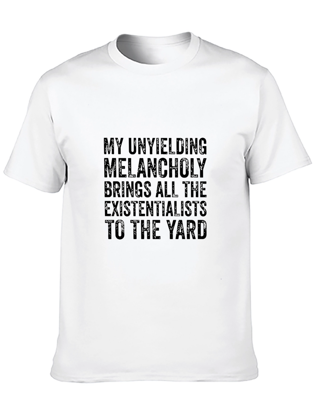 Unyielding Melancholy T-Shirt - Existential Humor