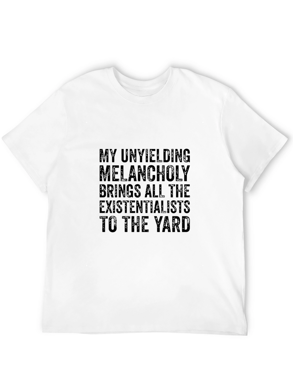 Unyielding Melancholy T-Shirt - Existential Humor