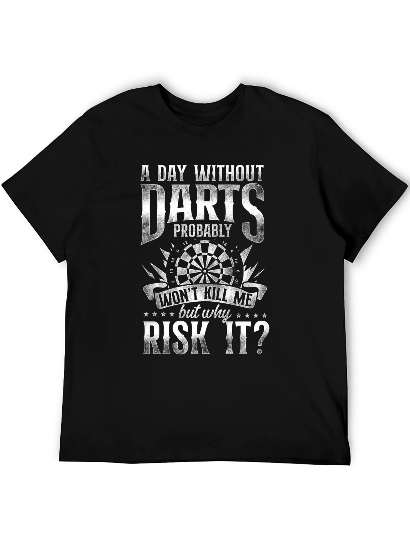 Darts T-Shirt - A Day Without Darts Why Risk It?