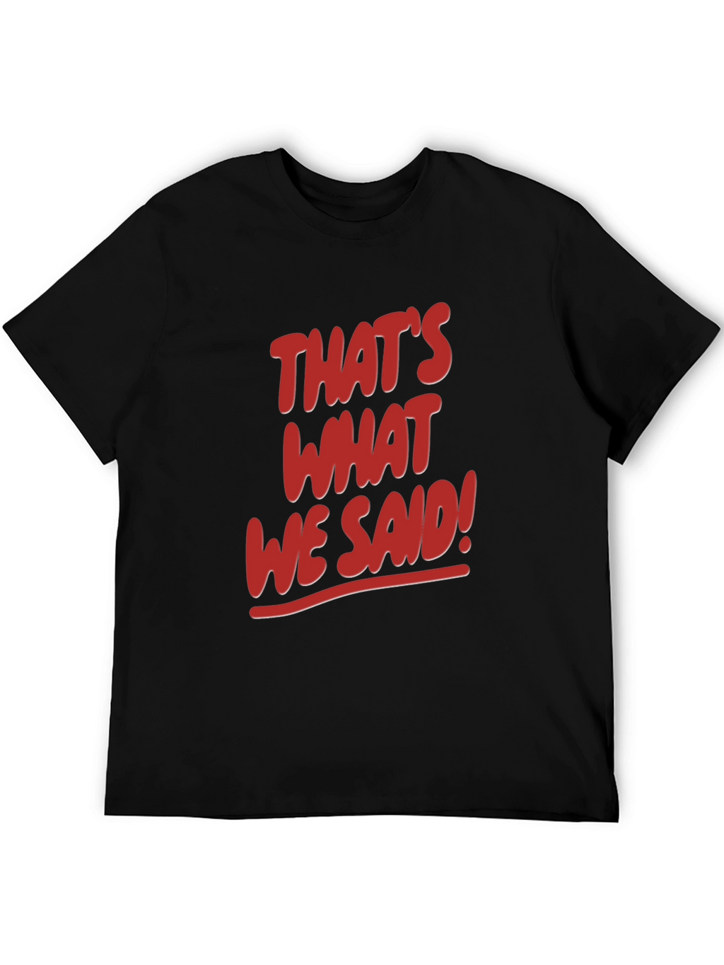 Thats What We Said! Graphic Tee