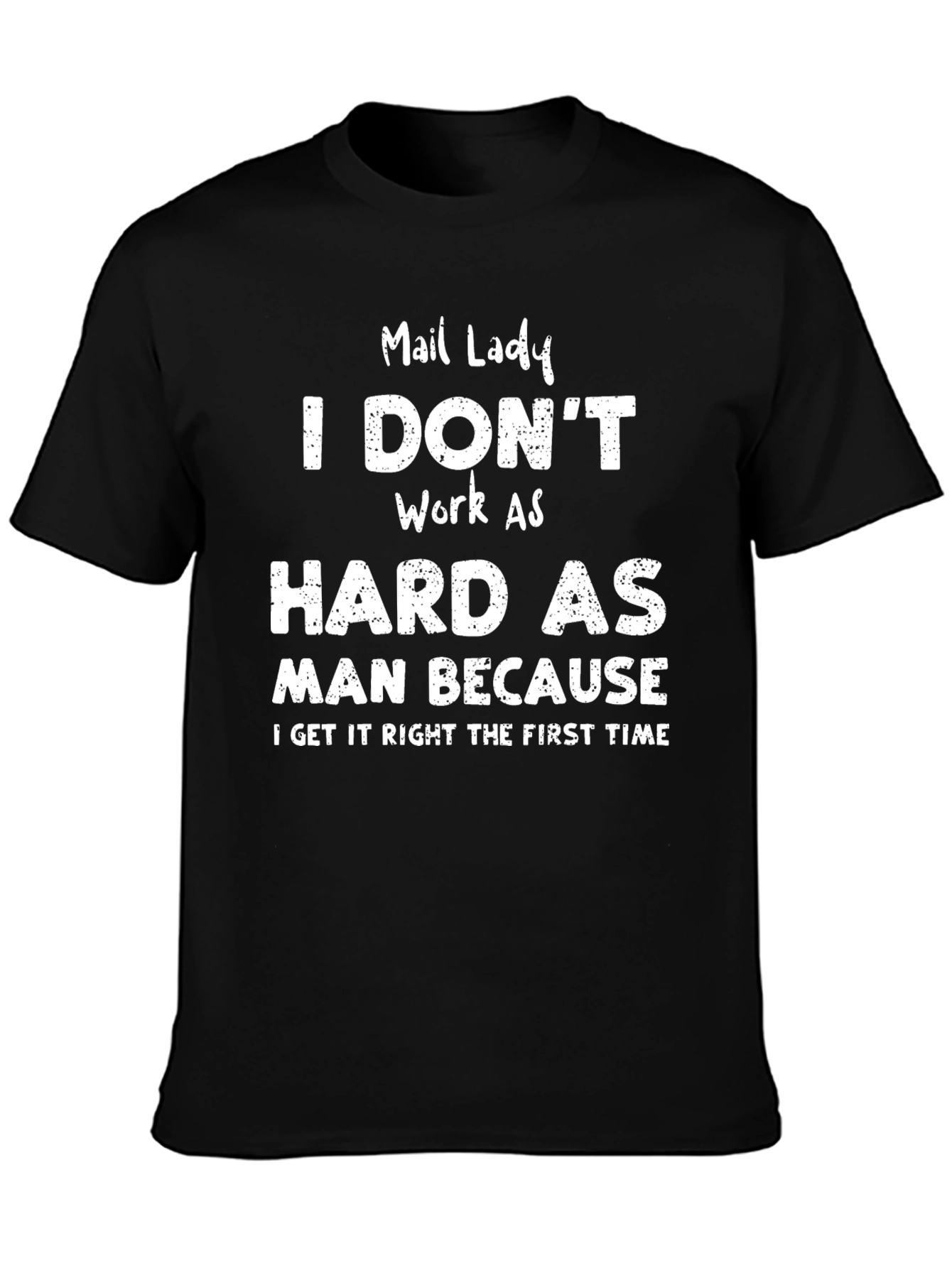 Mail Lady - I Dont Work as Hard T-Shirt