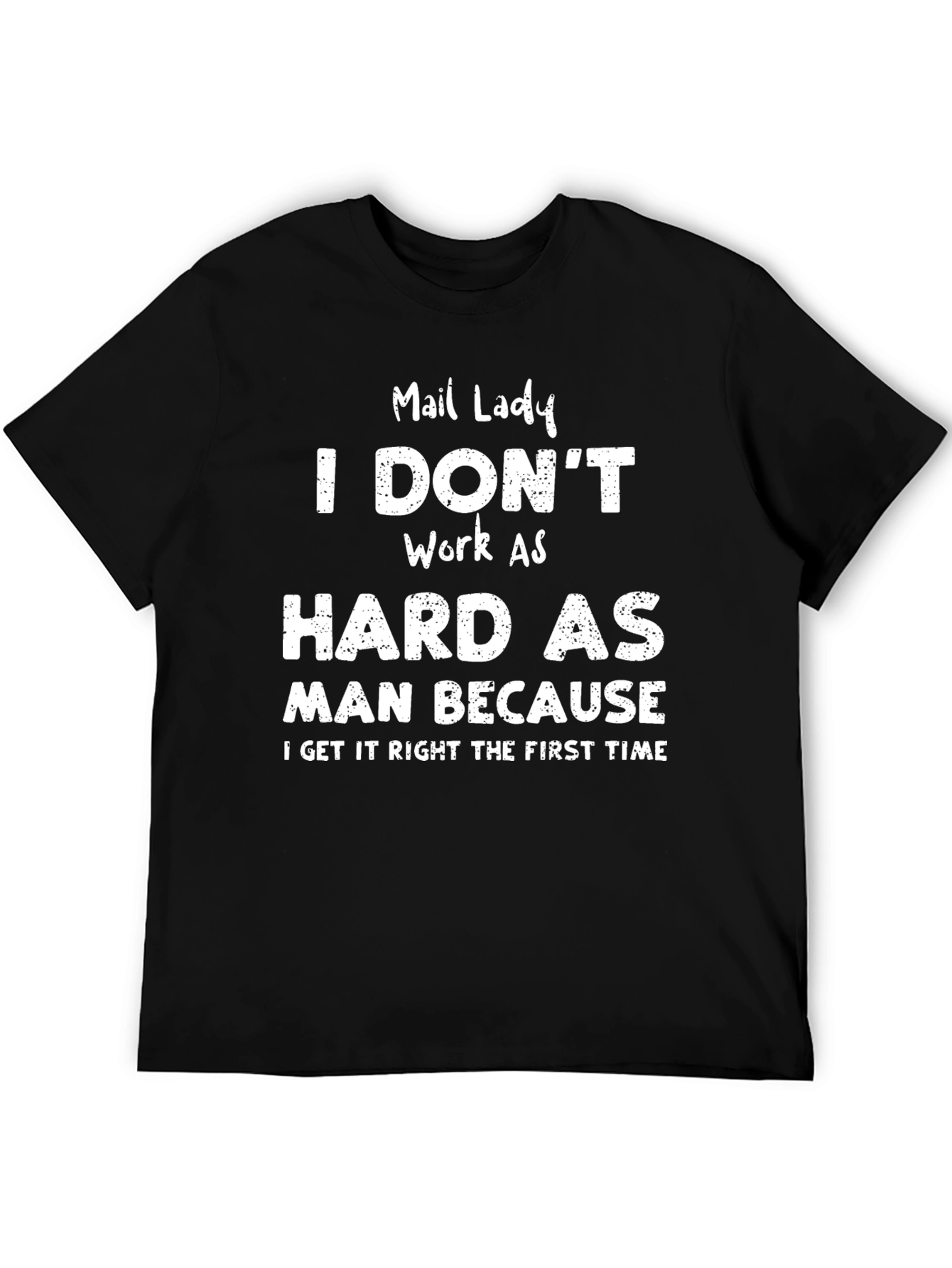 Mail Lady - I Dont Work as Hard T-Shirt