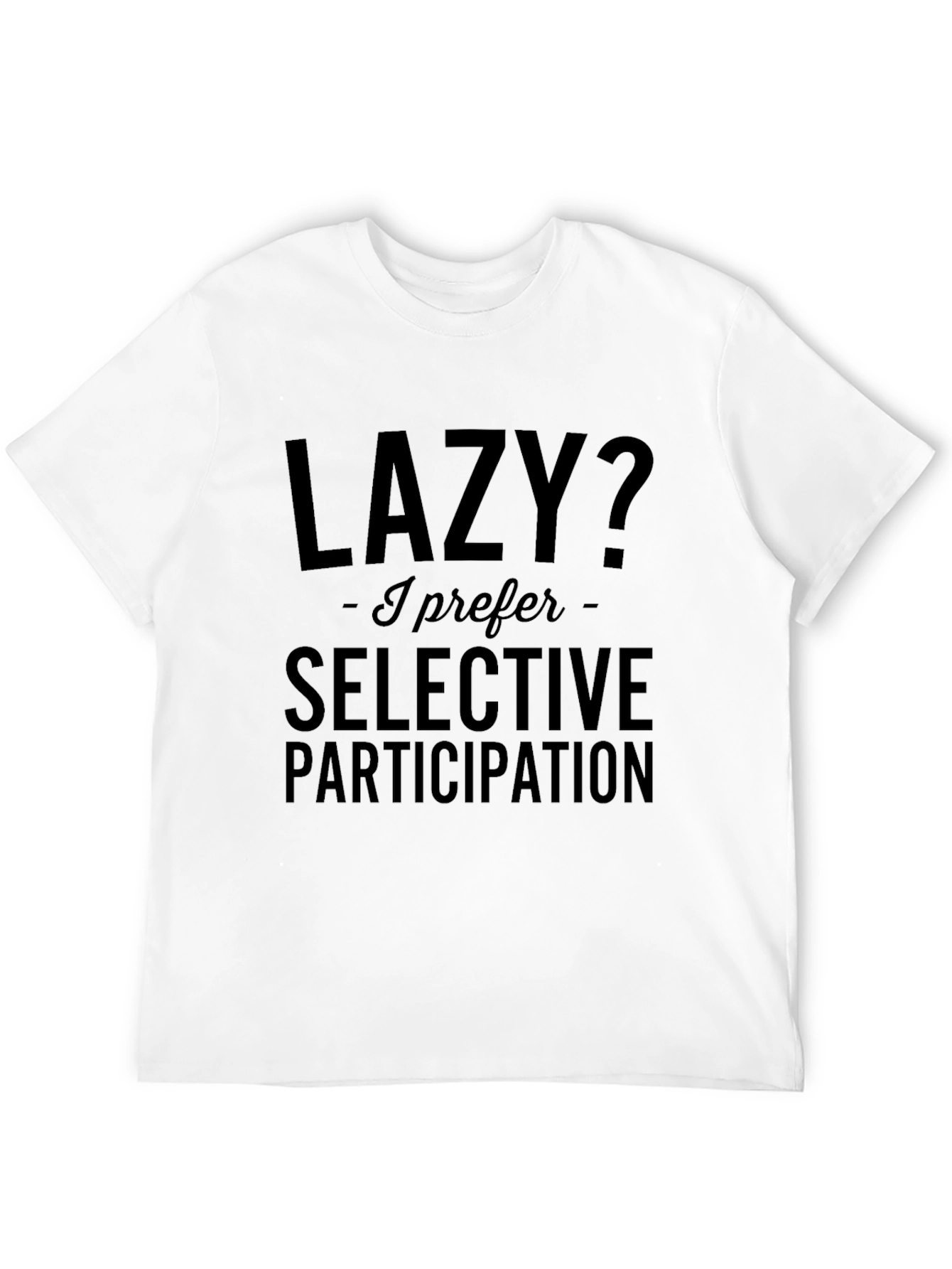 Lazy? Selective Participation T-Shirt