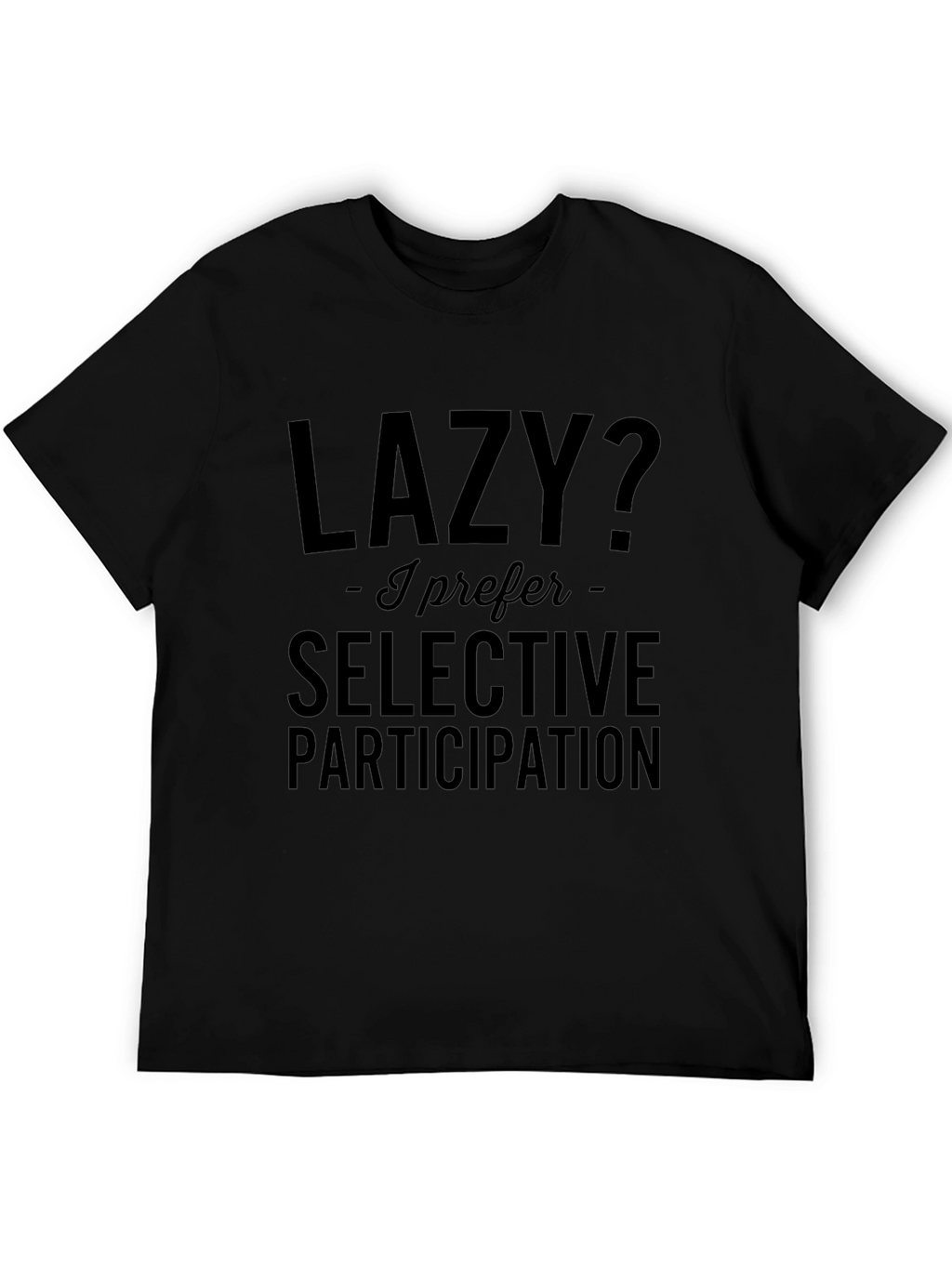 Lazy? Selective Participation T-Shirt