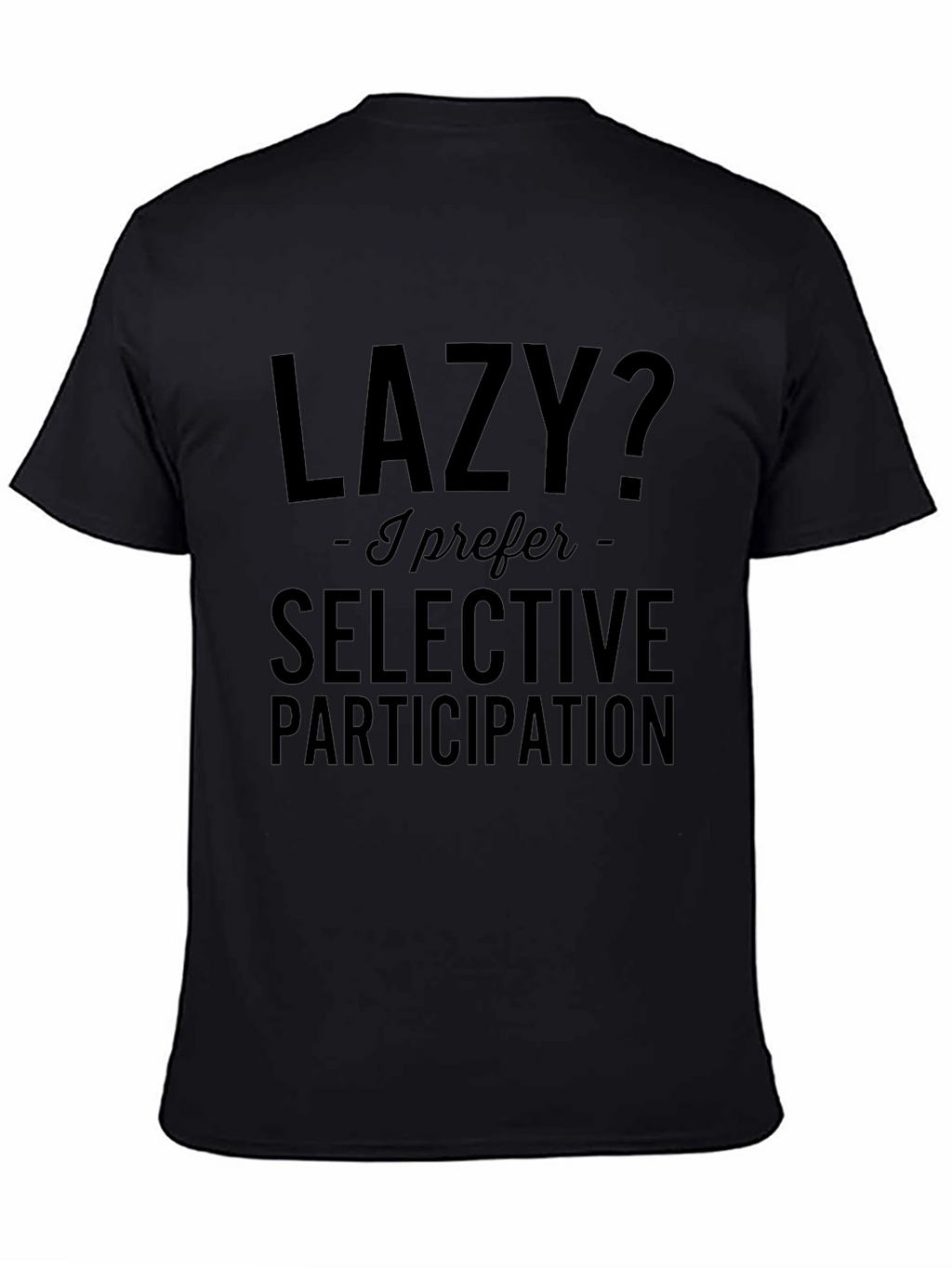 Lazy? Selective Participation T-Shirt
