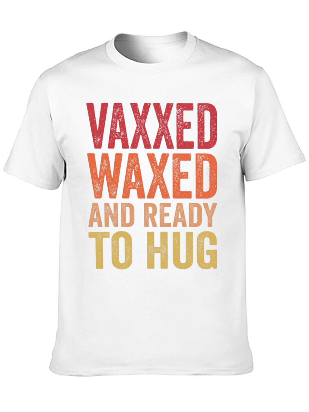 Vaxxed Waxed Ready to Hug T-Shirt