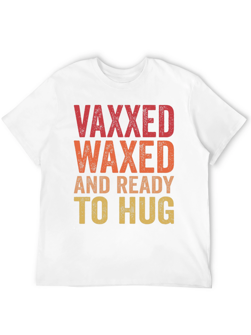Vaxxed Waxed Ready to Hug T-Shirt