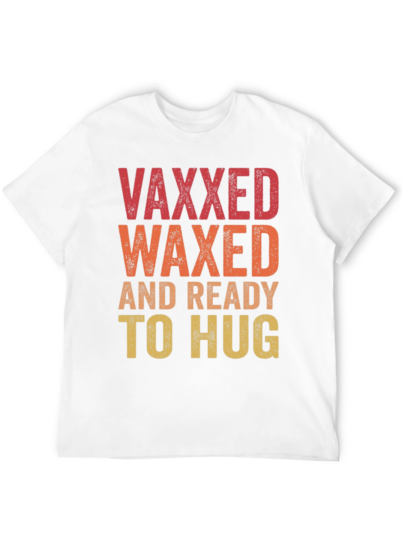 Vaxxed Waxed Ready to Hug T-Shirt