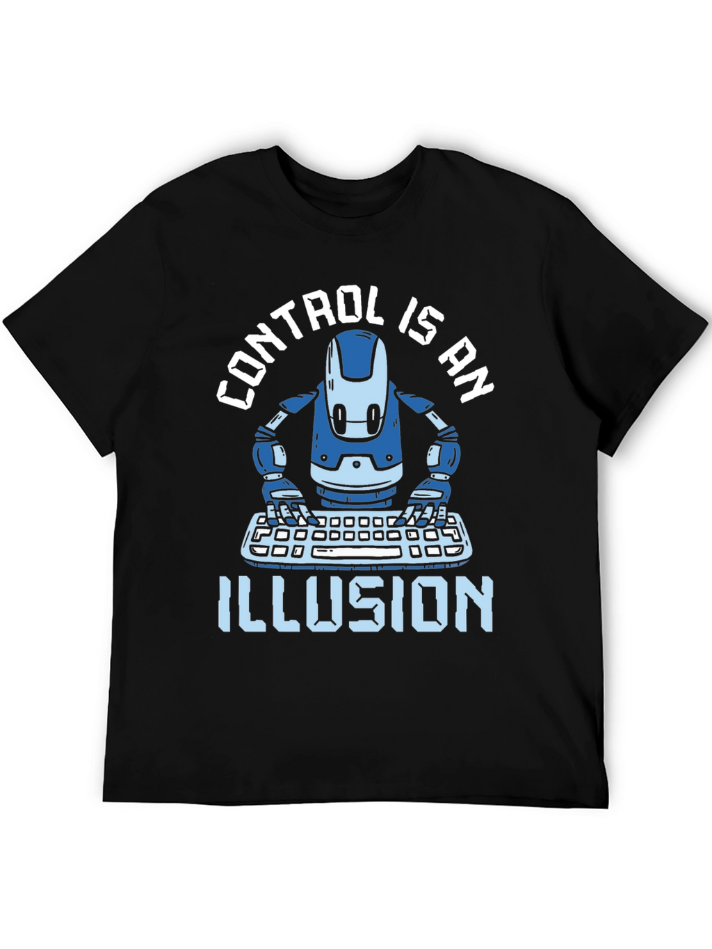 Control is an Illusion T-Shirt