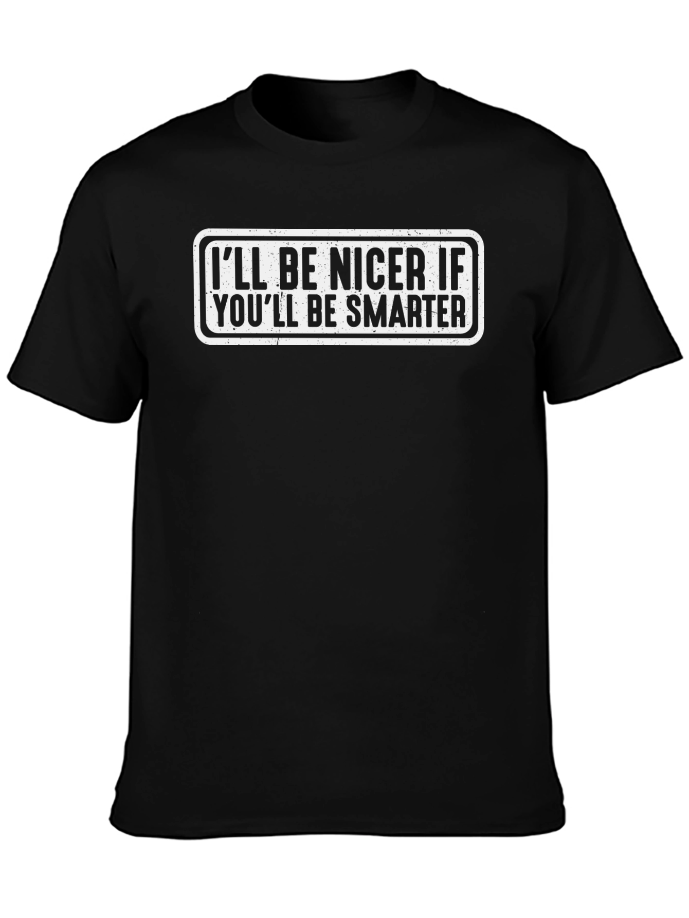 Funny Sarcastic Ill Be Nicer Graphic Tee