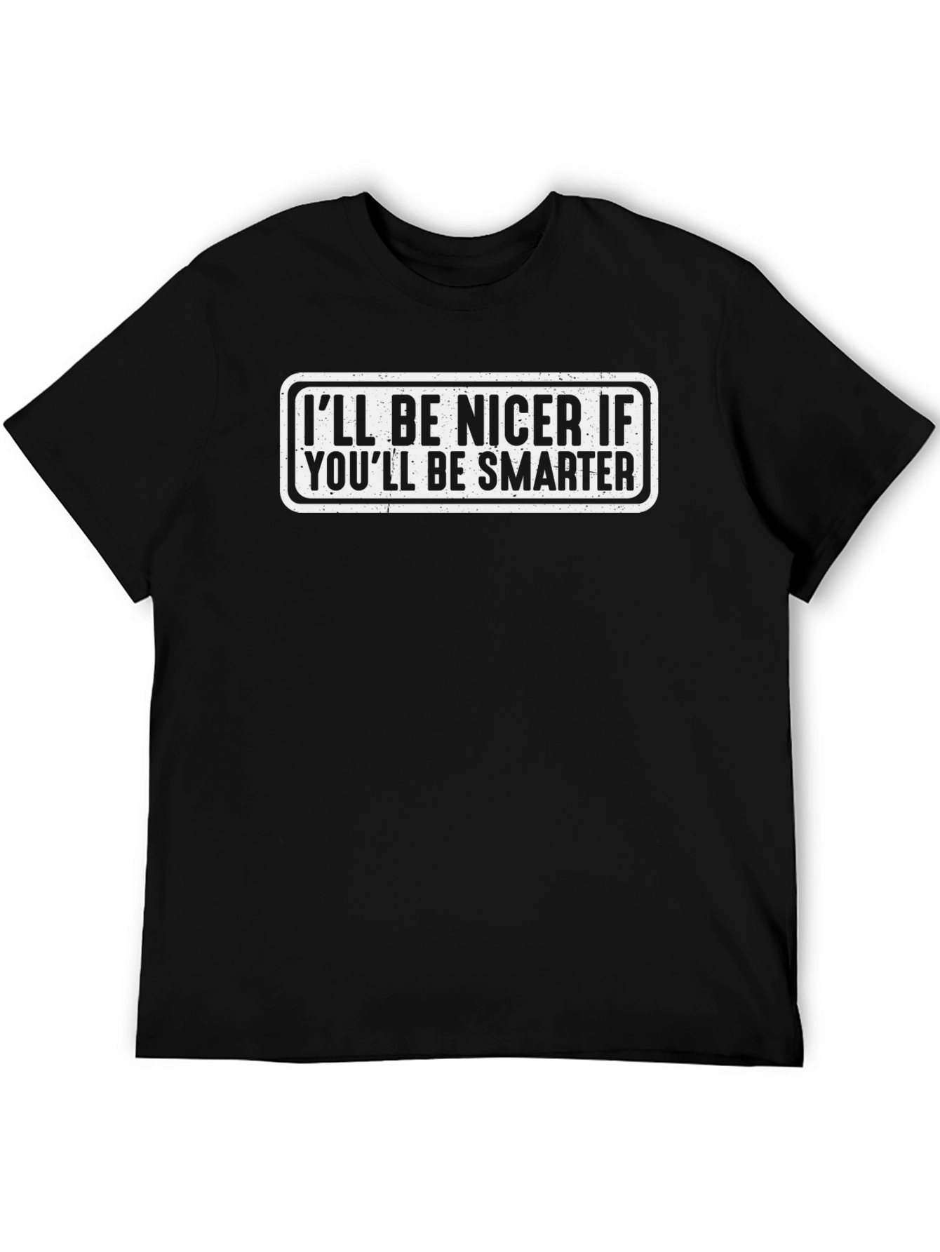 Funny Sarcastic Ill Be Nicer Graphic Tee