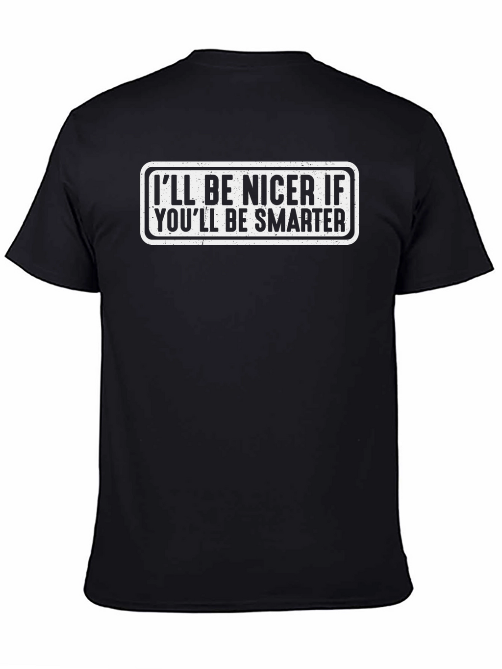 Funny Sarcastic Ill Be Nicer Graphic Tee