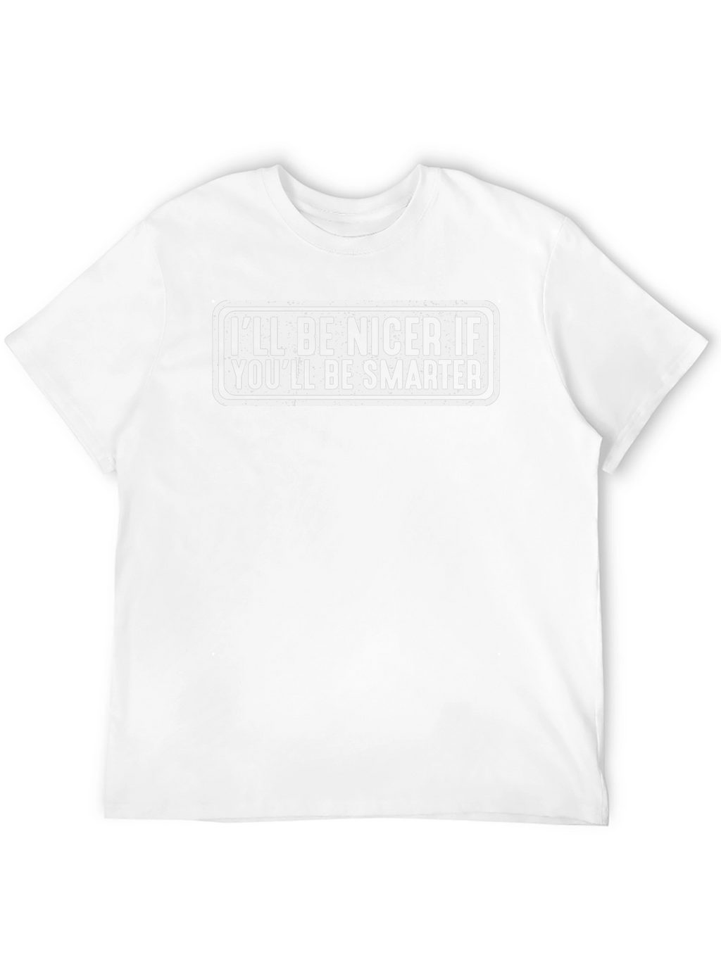 Funny Sarcastic Ill Be Nicer Graphic Tee