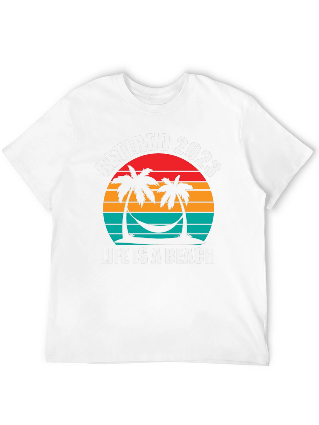 Retired 2023 T-Shirt - Life is a Beach