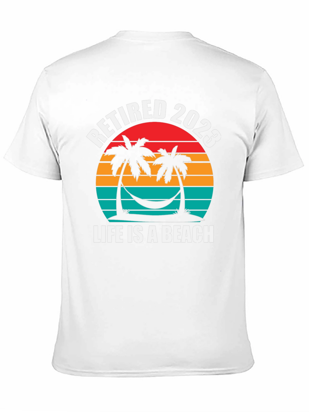 Retired 2023 T-Shirt - Life is a Beach