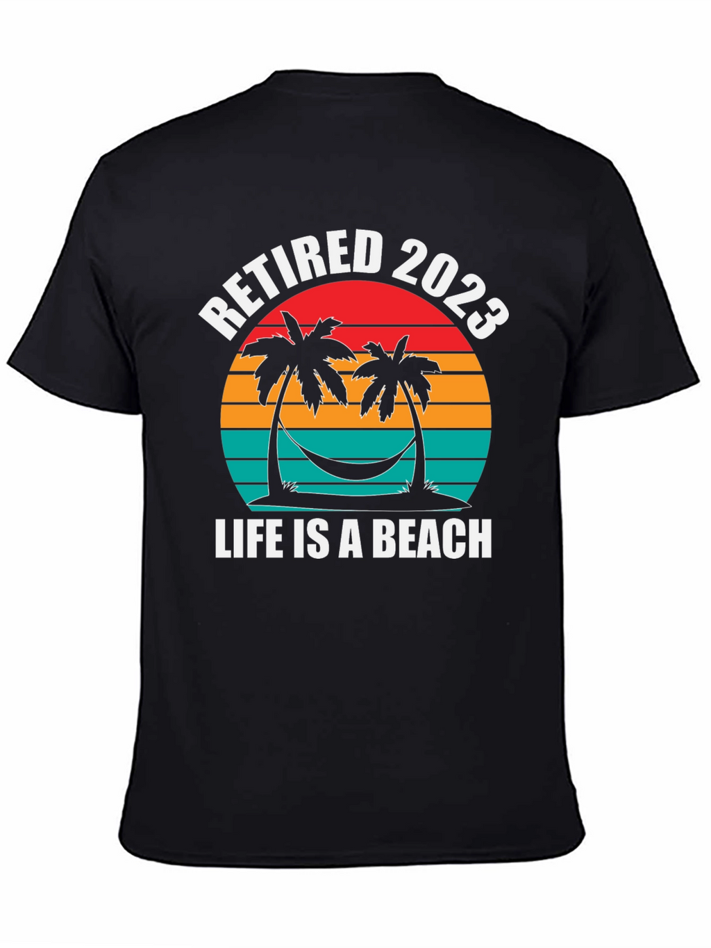 Retired 2023 T-Shirt - Life is a Beach