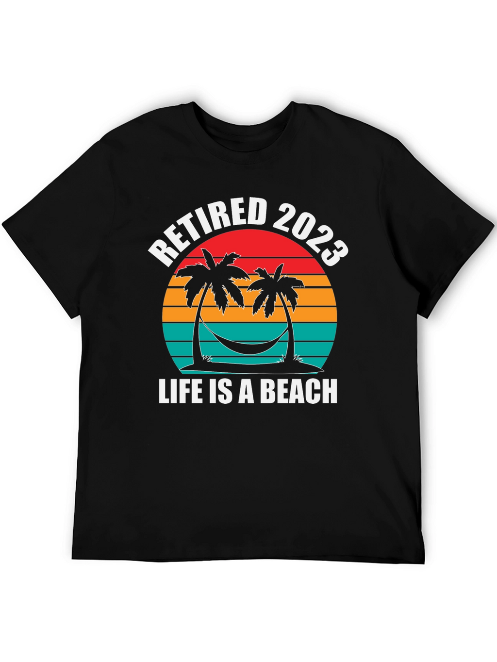 Retired 2023 T-Shirt - Life is a Beach