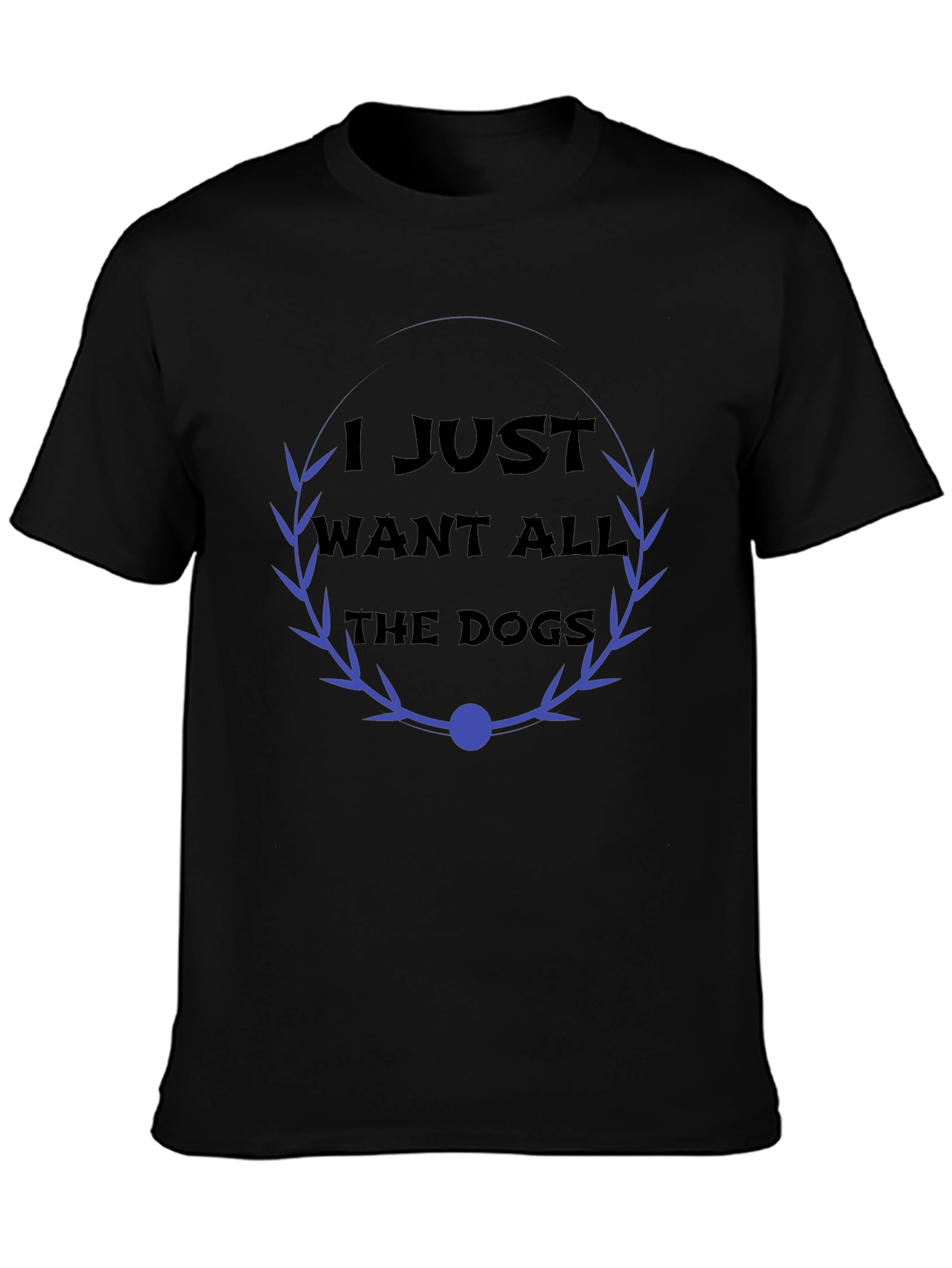 Dog Lover T-Shirt - I Just Want All The Dogs