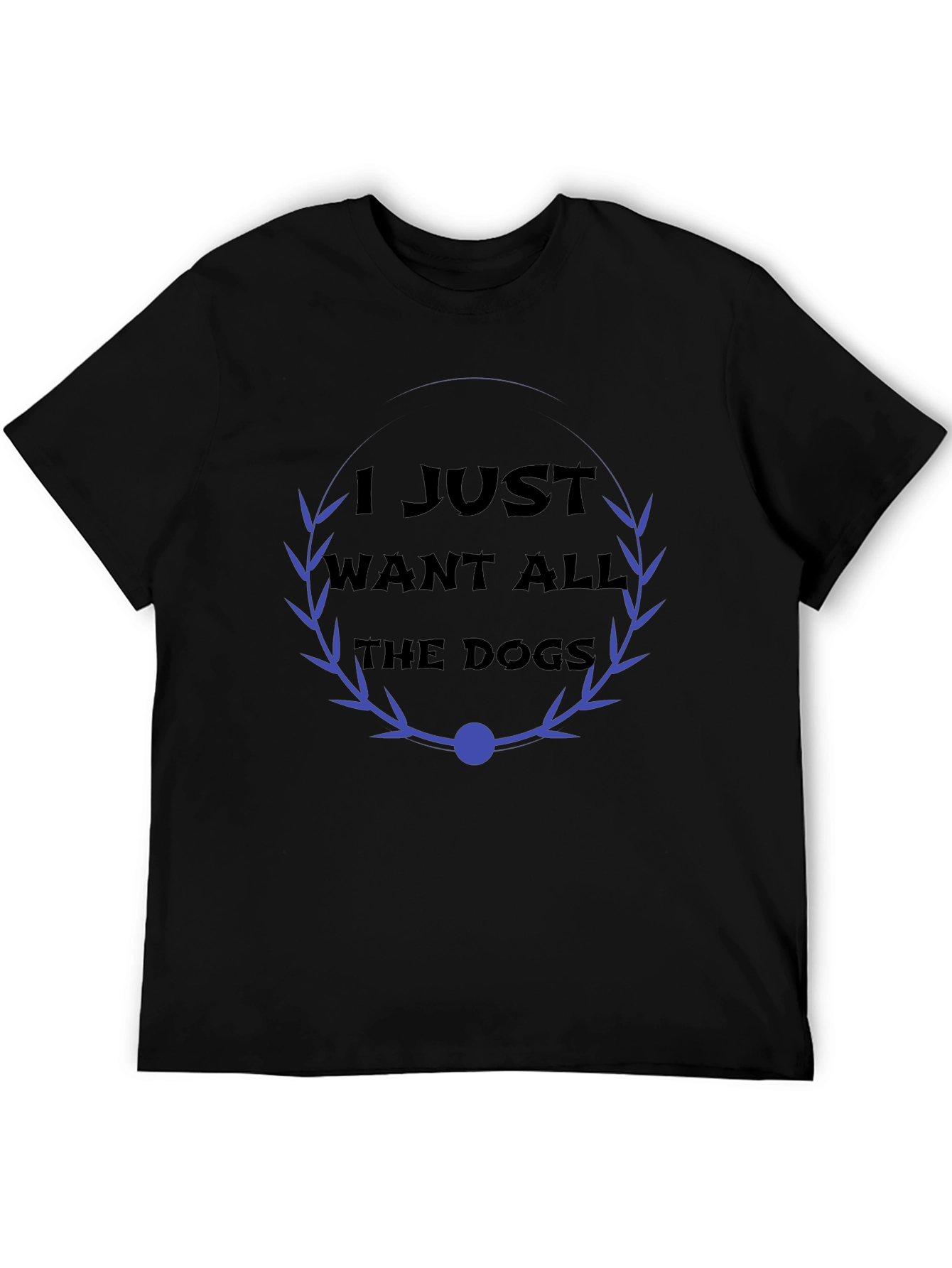 Dog Lover T-Shirt - I Just Want All The Dogs