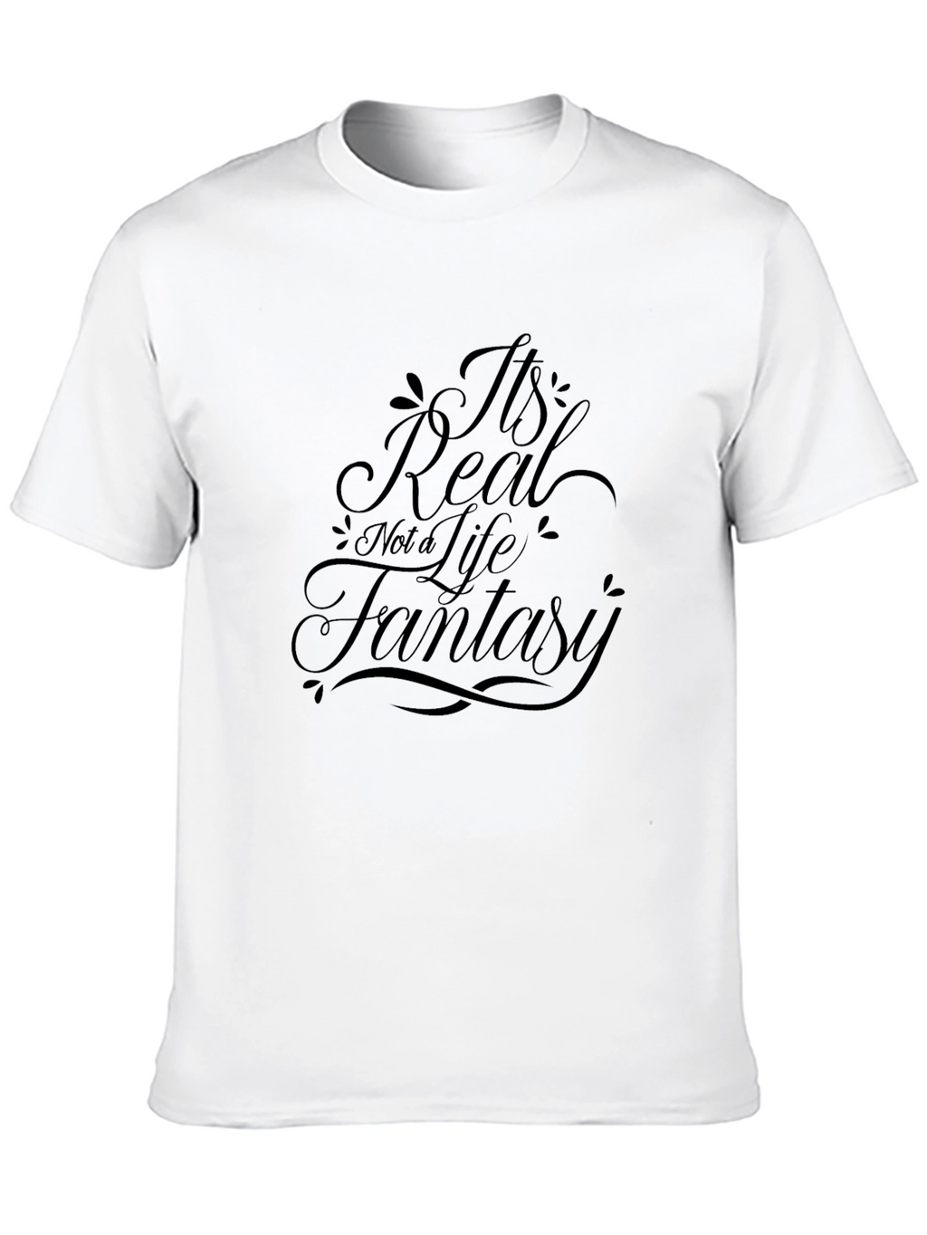 Its Real Not a Life Fantasy Black T-Shirt