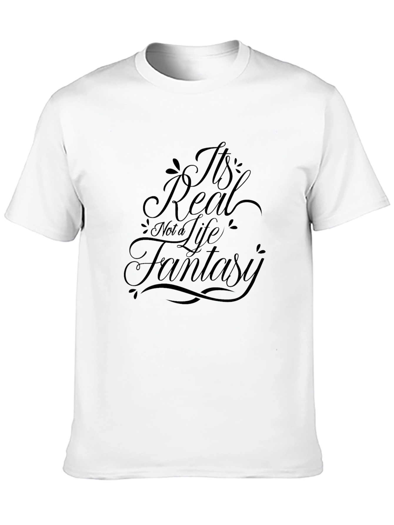 Its Real Not a Life Fantasy Black T-Shirt