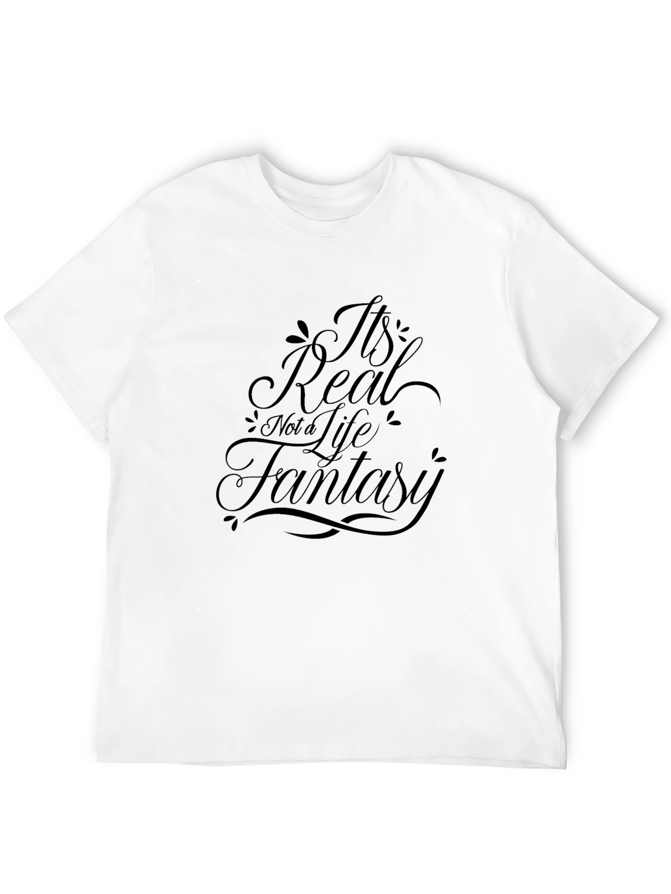 Its Real Not a Life Fantasy Black T-Shirt