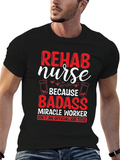 Rehab Nurse Badass T-Shirt - Funny Nursing Gift