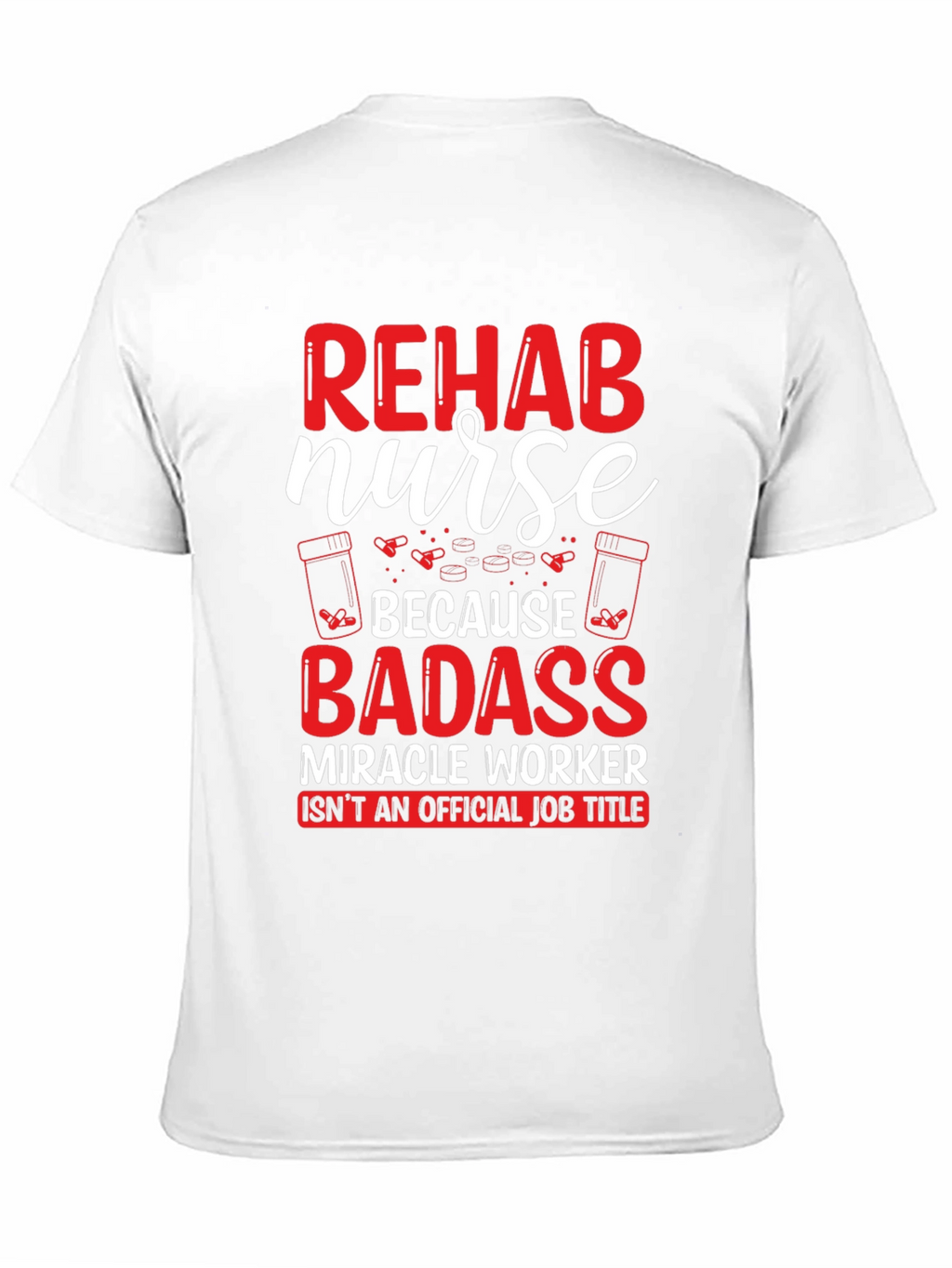 Rehab Nurse Badass T-Shirt - Funny Nursing Gift