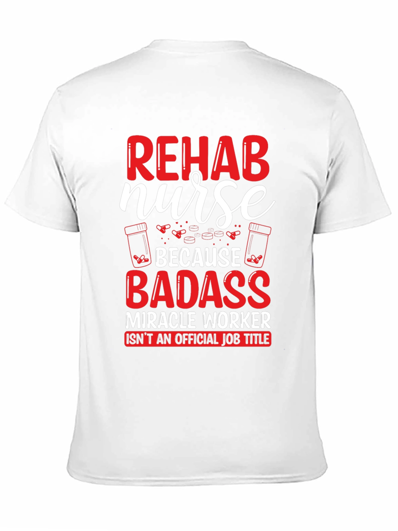 Rehab Nurse Badass T-Shirt - Funny Nursing Gift