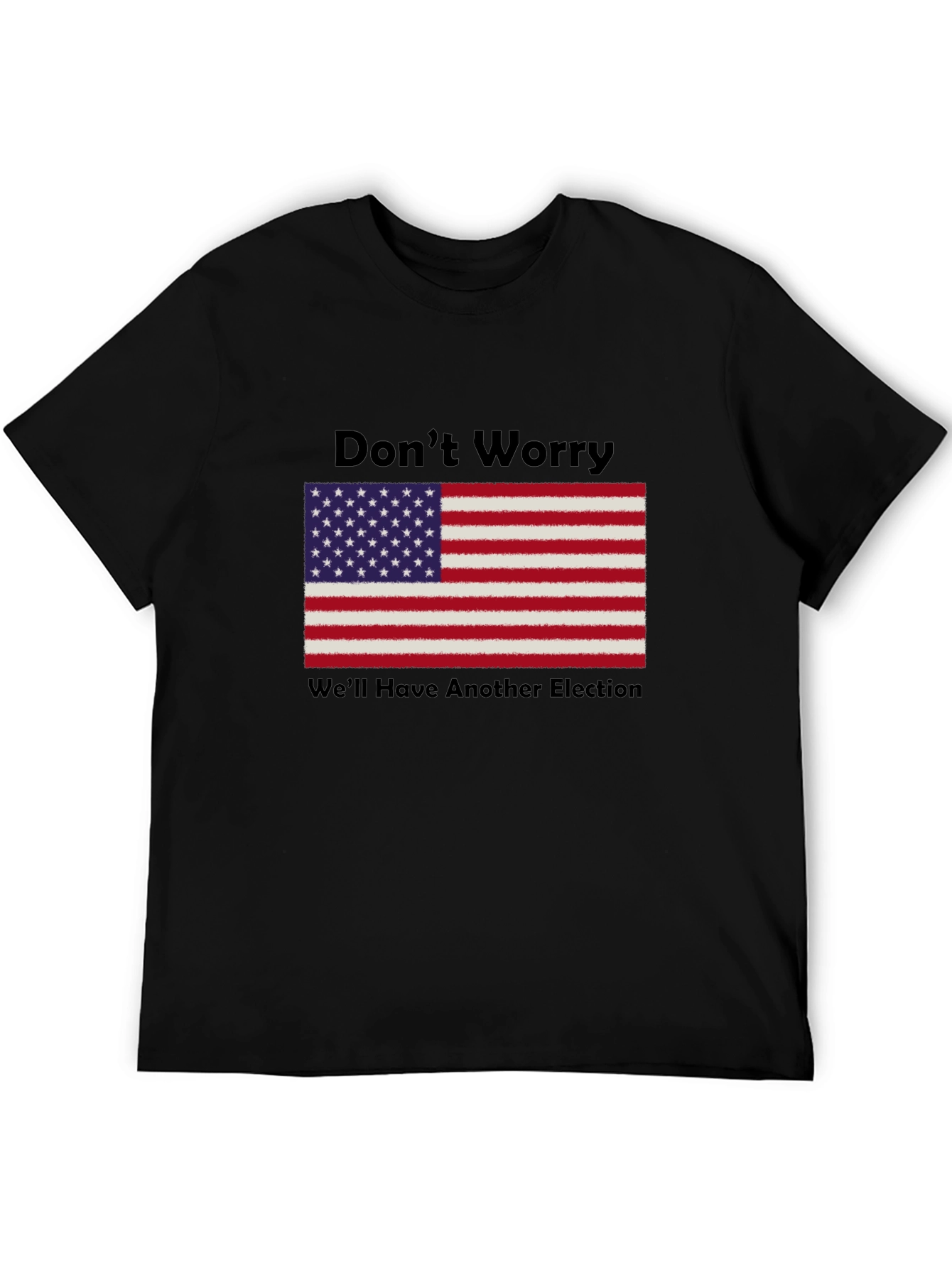 Dont Worry Well Have Another Election T-Shirt