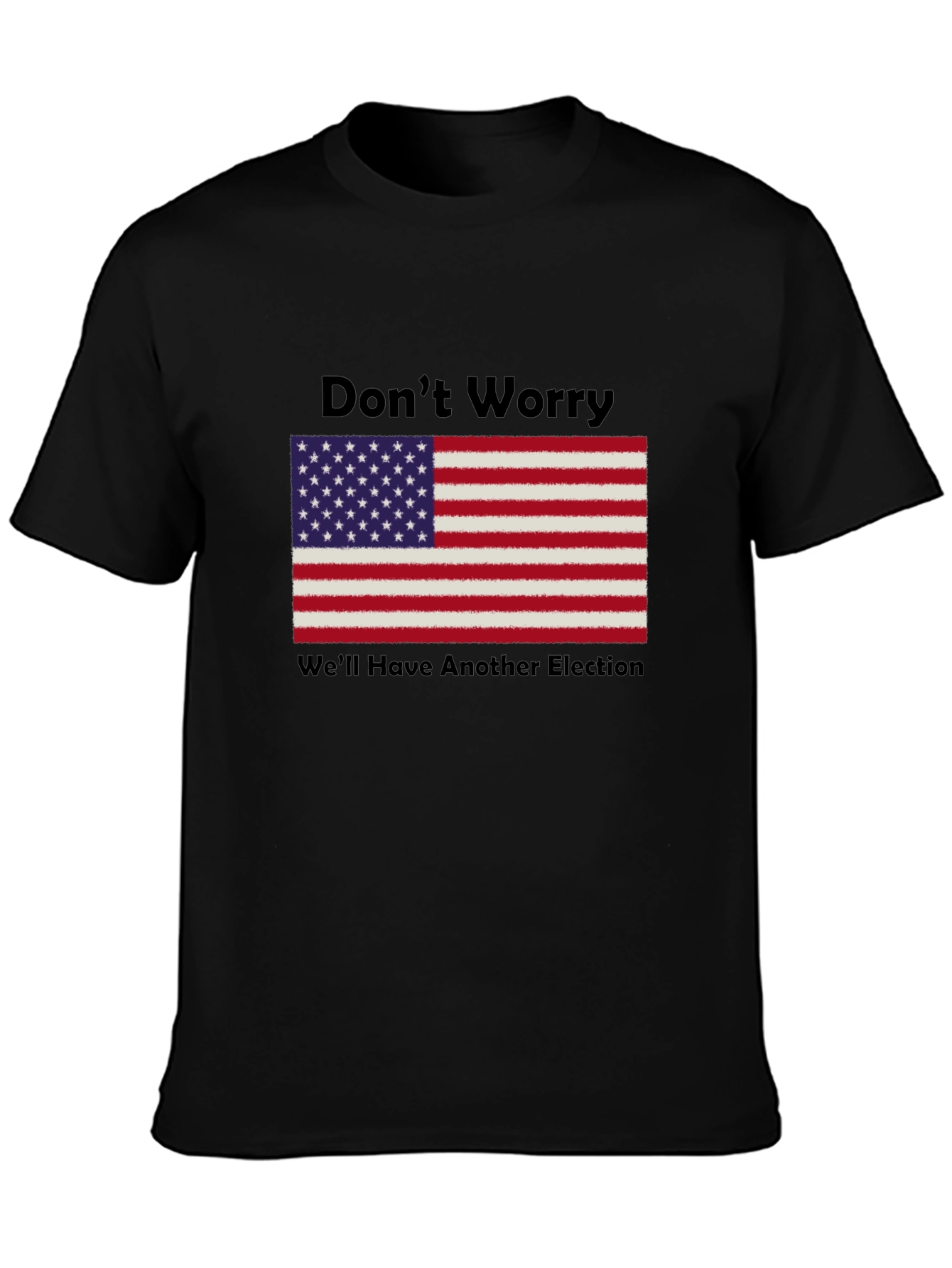 Dont Worry Well Have Another Election T-Shirt
