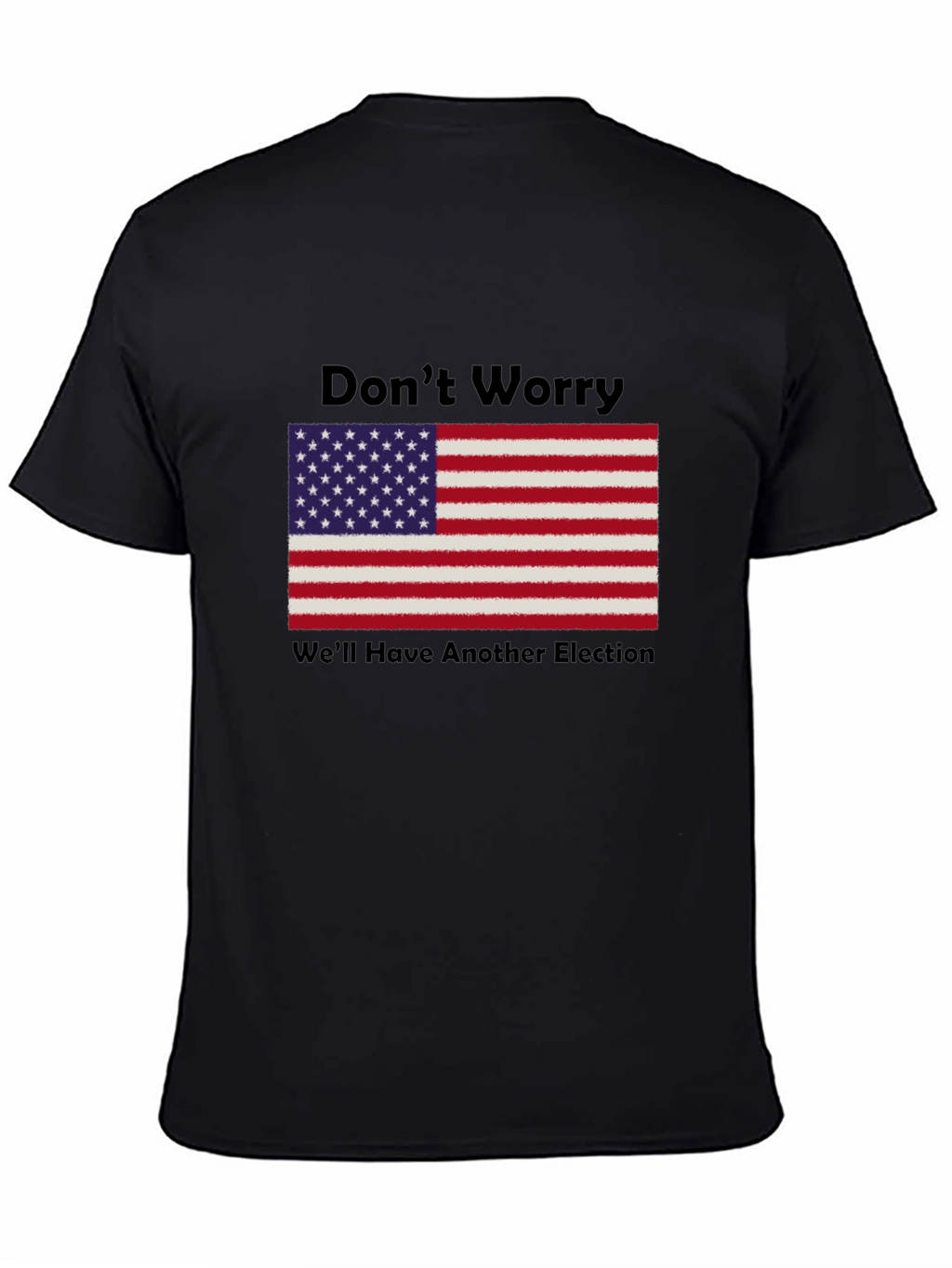 Dont Worry Well Have Another Election T-Shirt