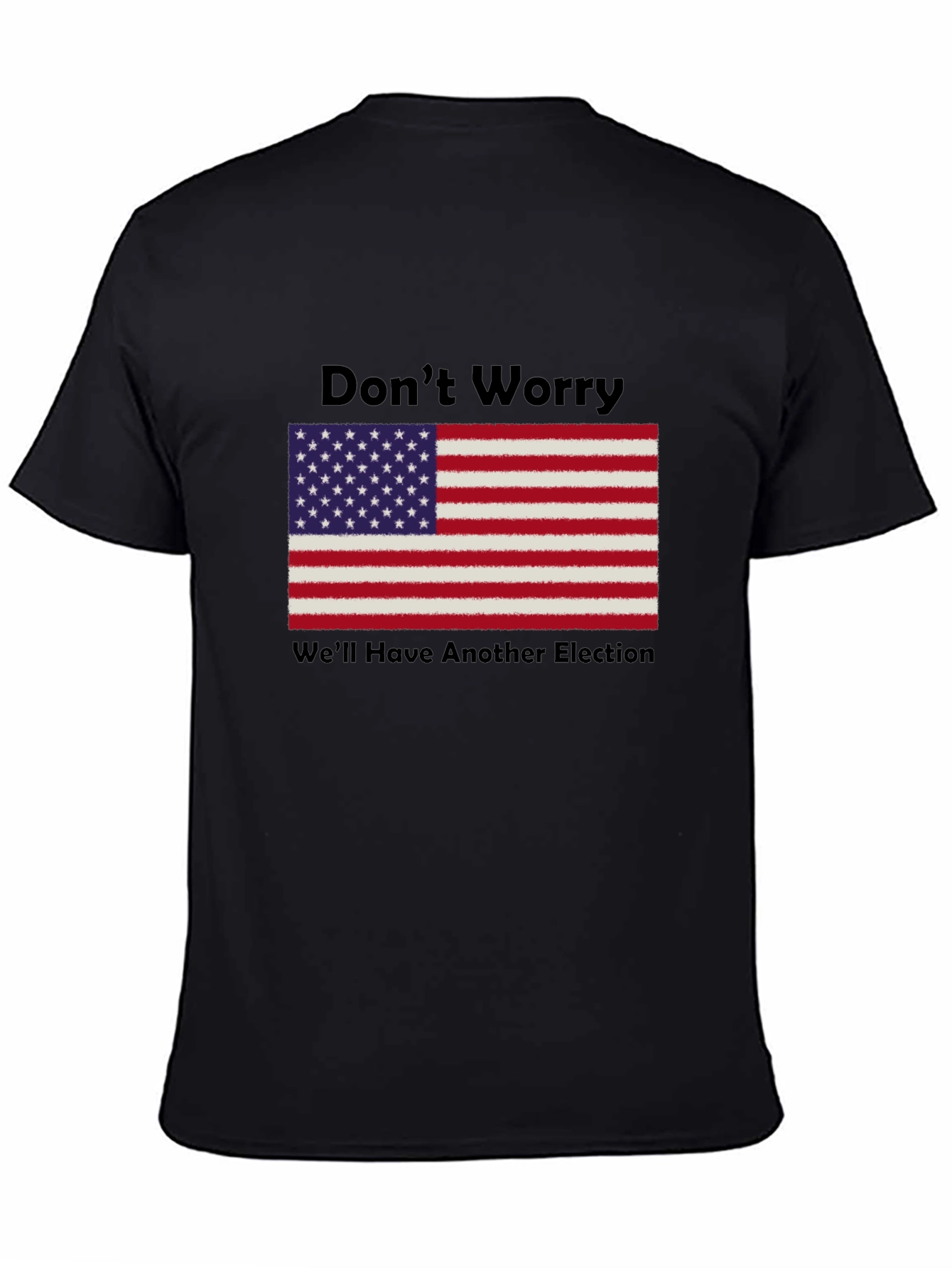Dont Worry Well Have Another Election T-Shirt