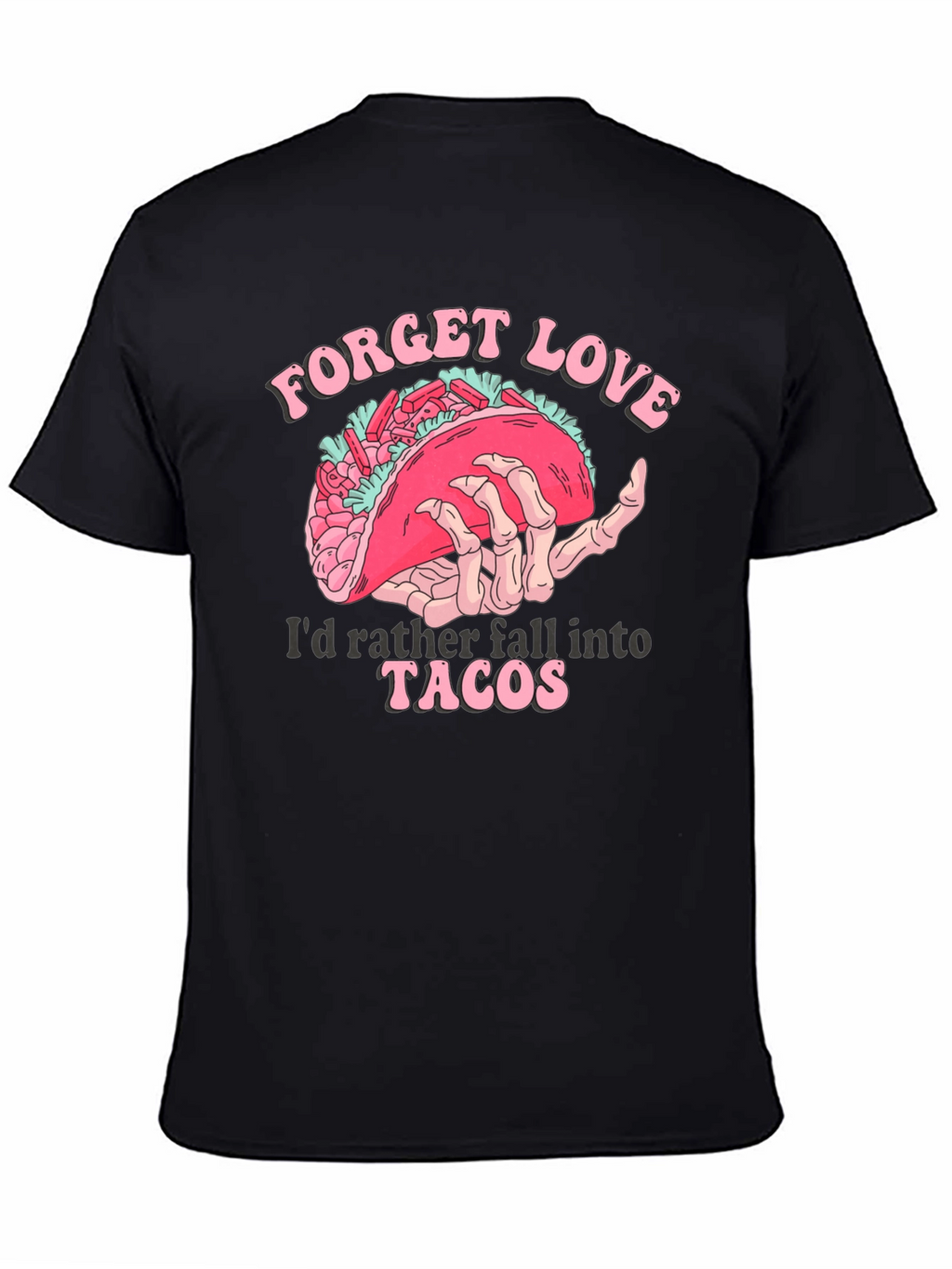 Forget Love Taco T-Shirt