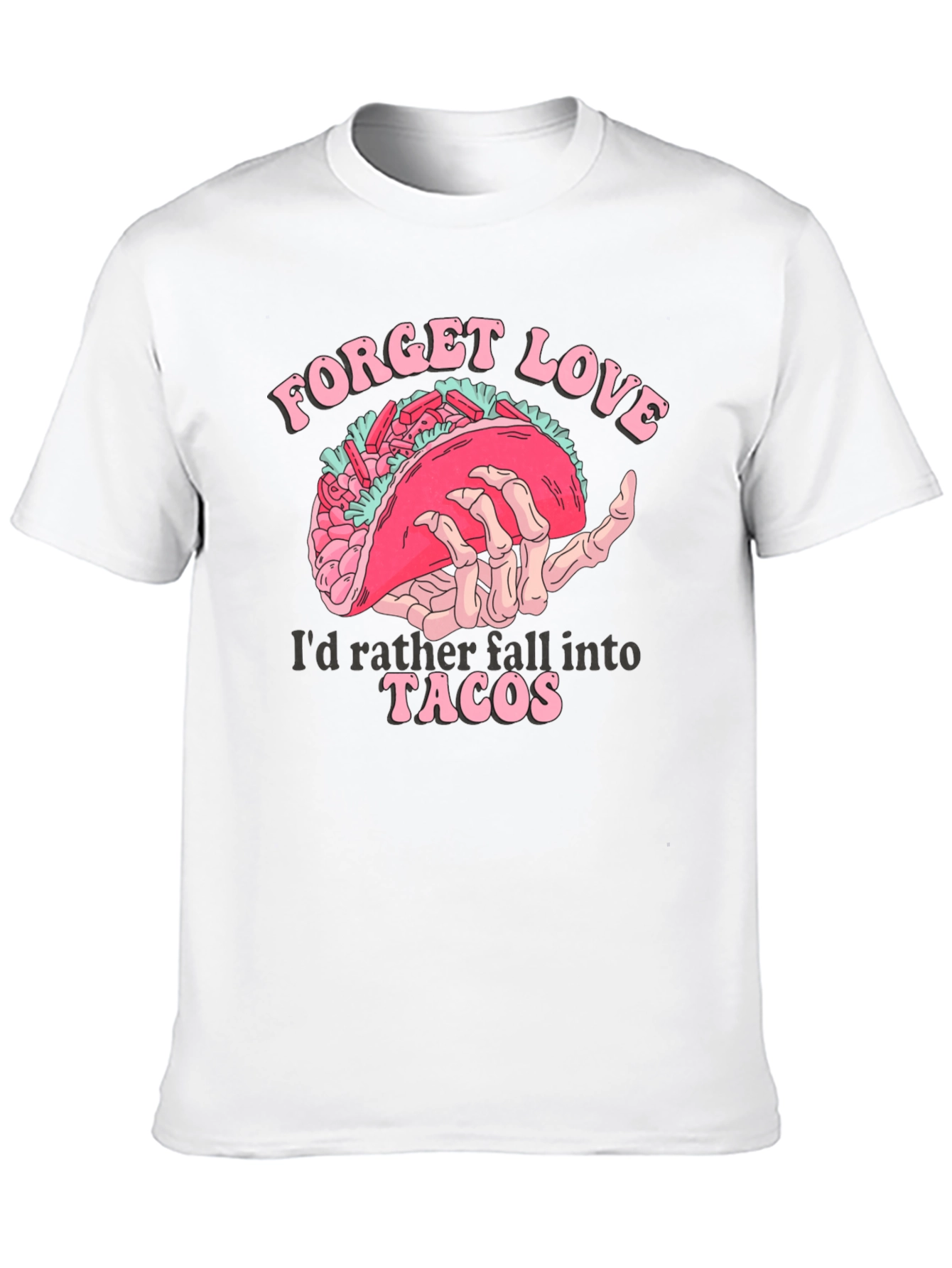Forget Love Taco T-Shirt