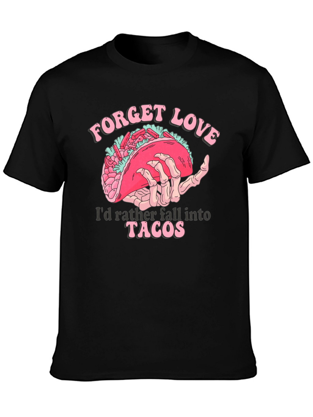 Forget Love Taco T-Shirt