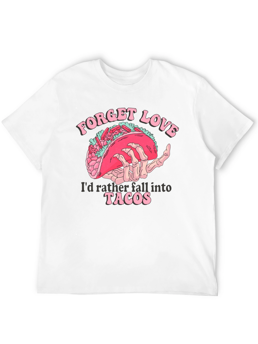 Forget Love Taco T-Shirt