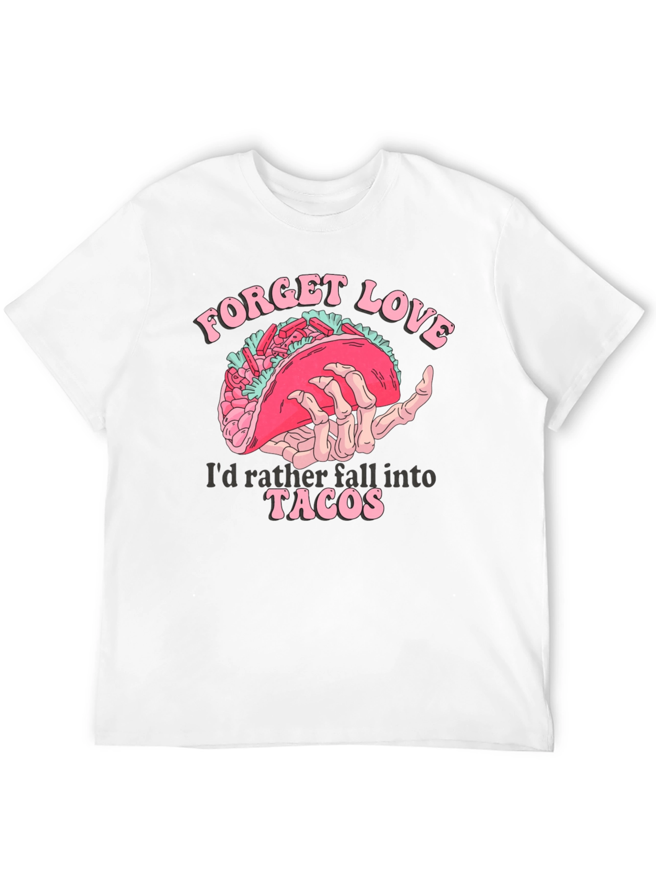 Forget Love Taco T-Shirt