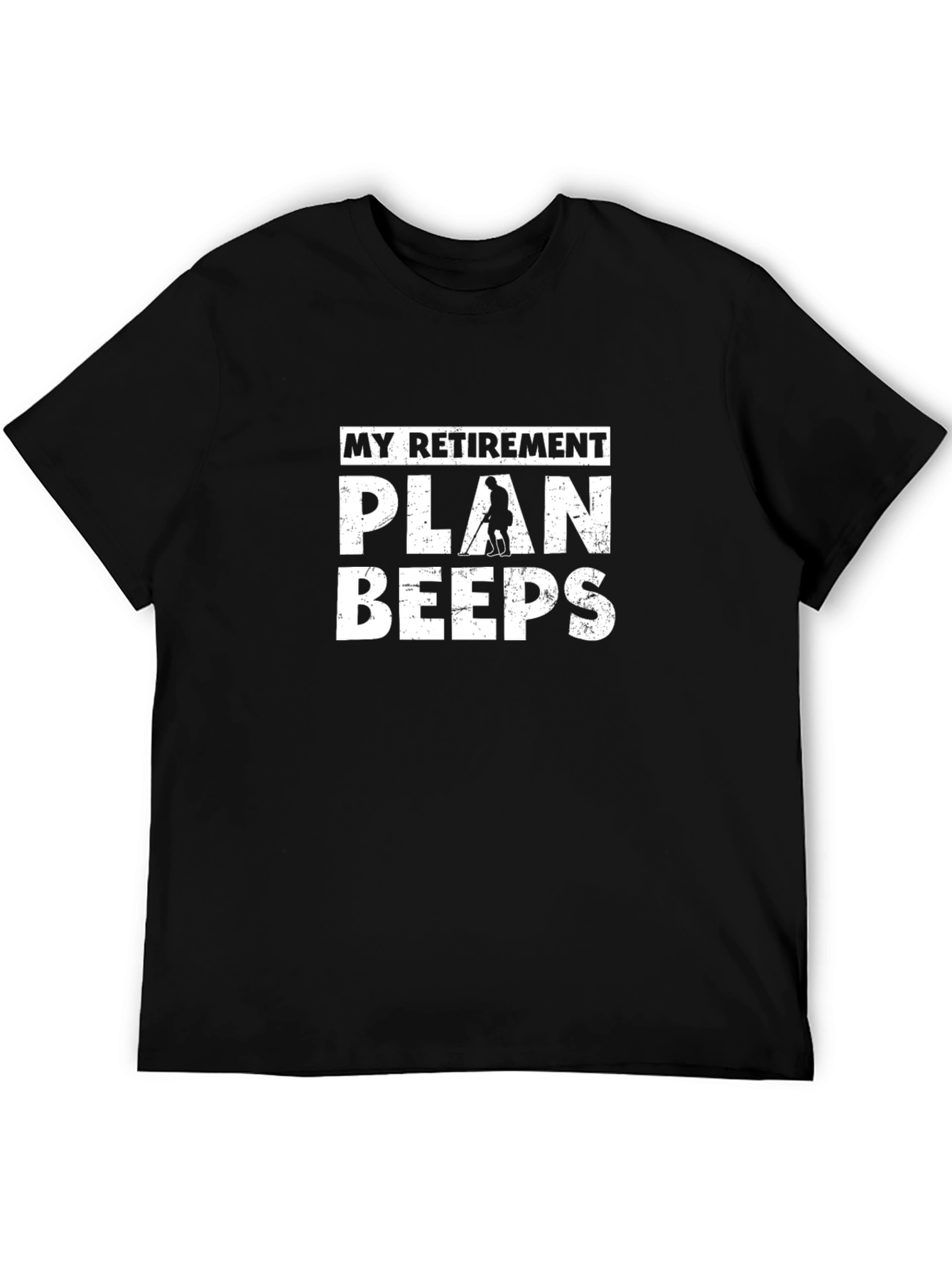 Retirement Plan Beeps T-Shirt: Metal Detecting