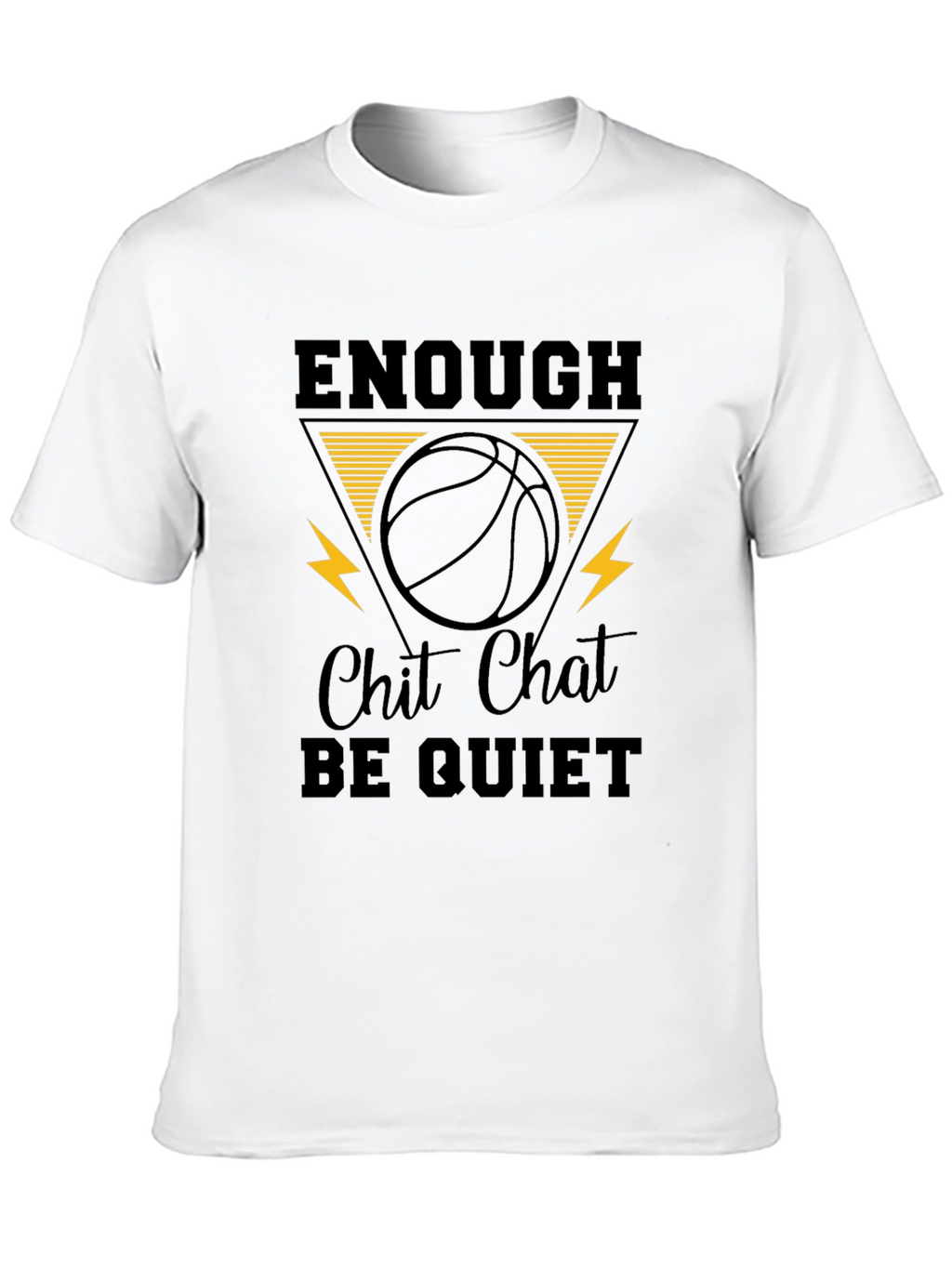 Enough Chit Chat Be Quiet Graphic T-Shirt