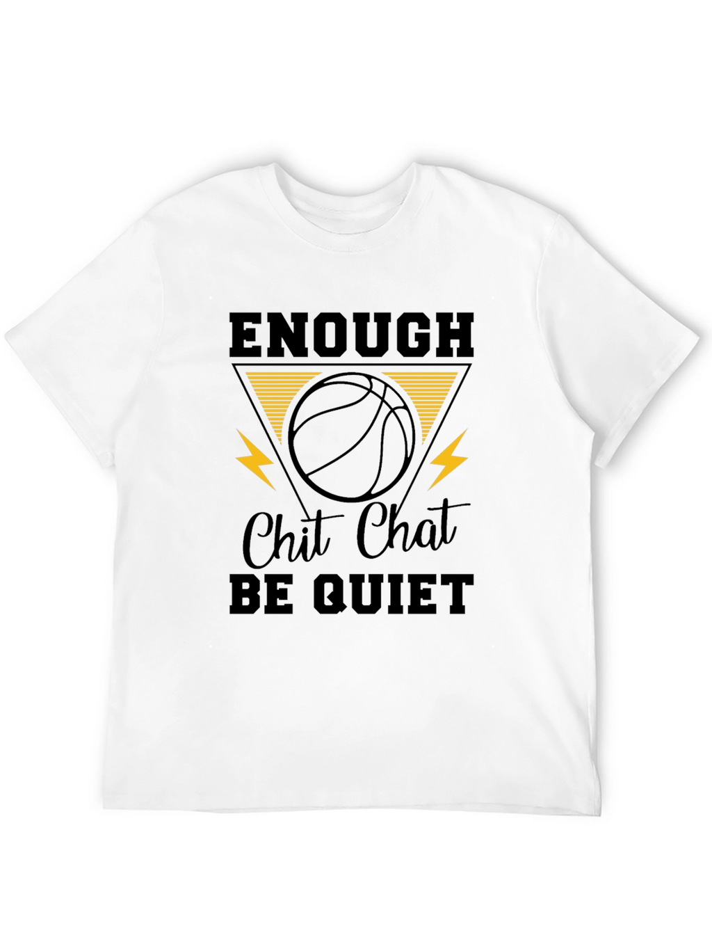 Enough Chit Chat Be Quiet Graphic T-Shirt