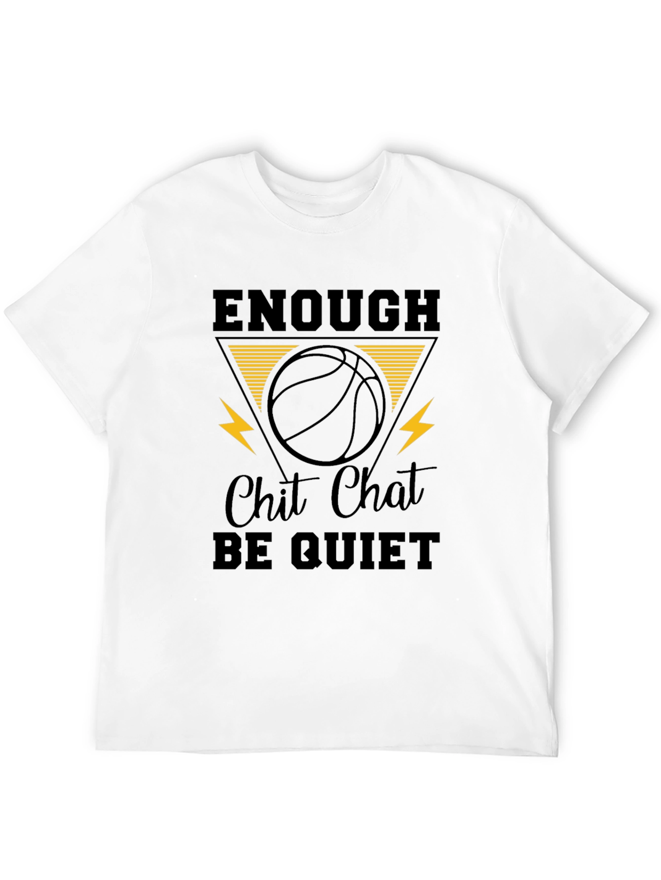 Enough Chit Chat Be Quiet Graphic T-Shirt