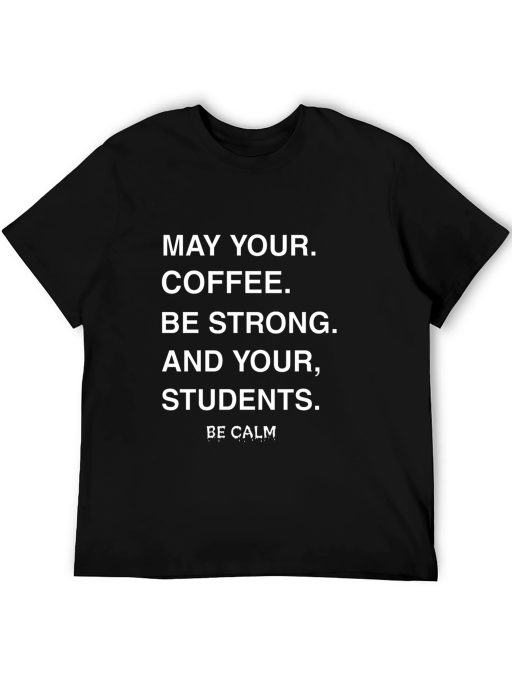 Teacher Coffee T-Shirt - Be Calm Student Shirt