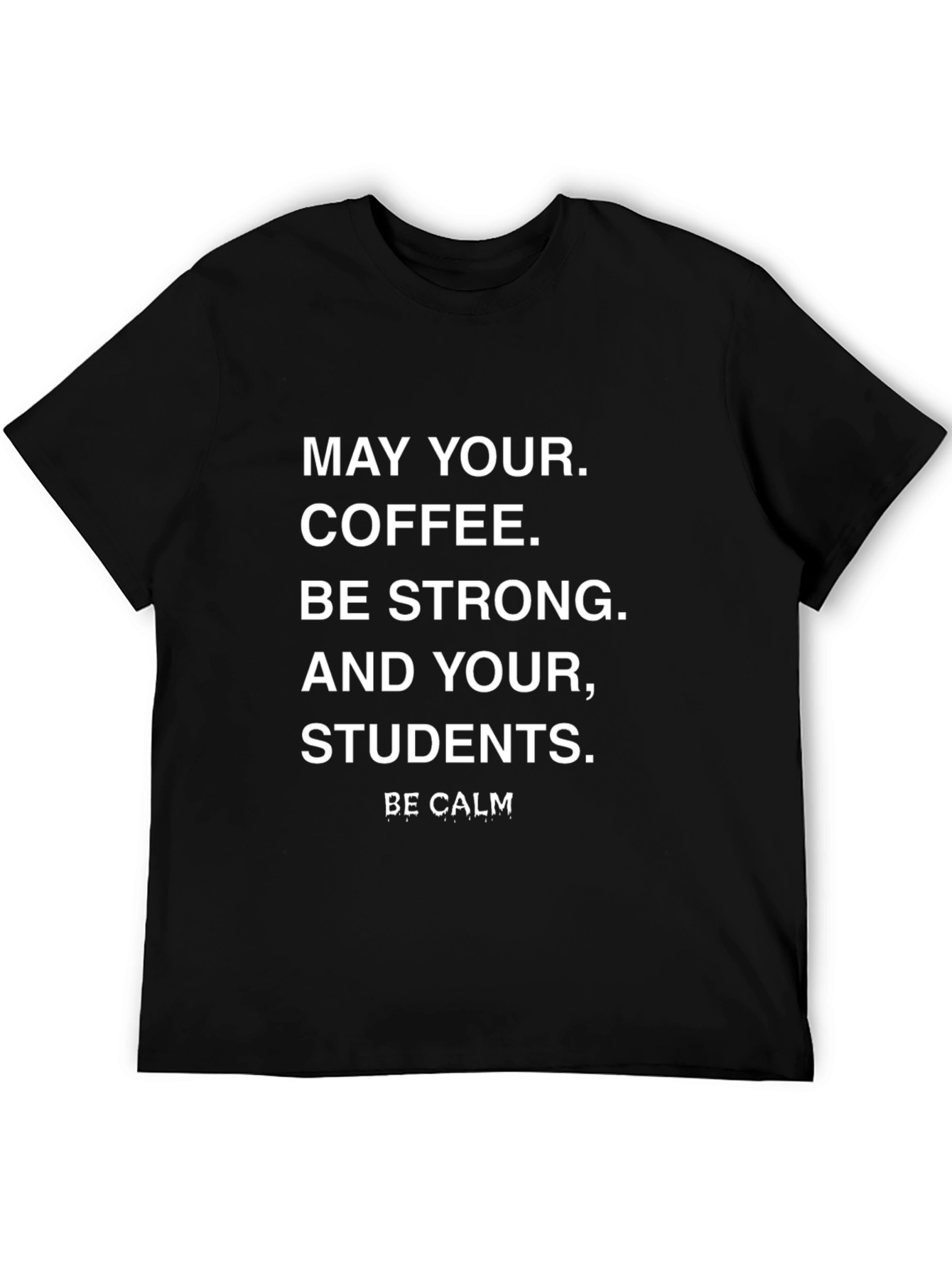 Teacher Coffee T-Shirt - Be Calm Student Shirt