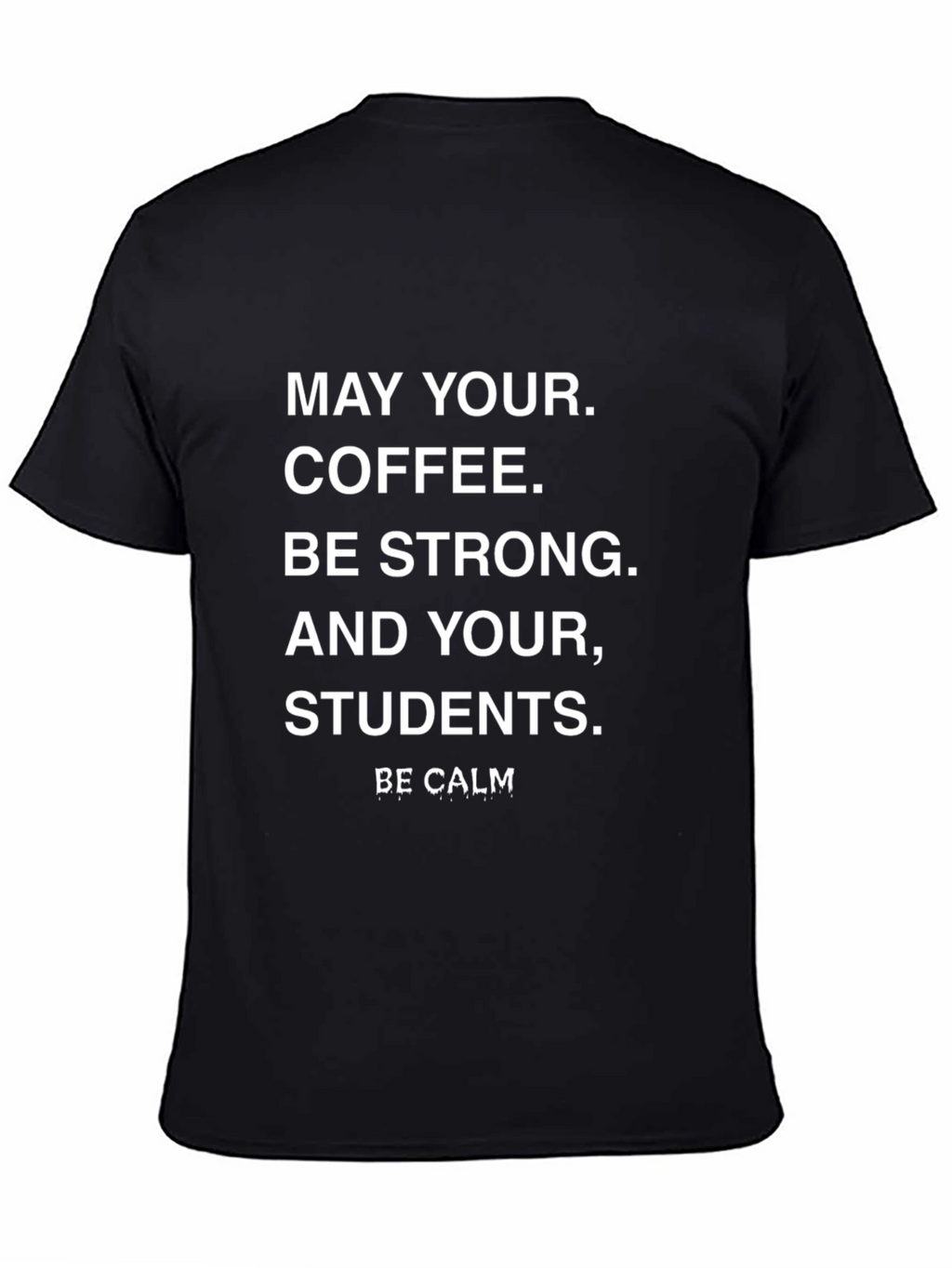 Teacher Coffee T-Shirt - Be Calm Student Shirt