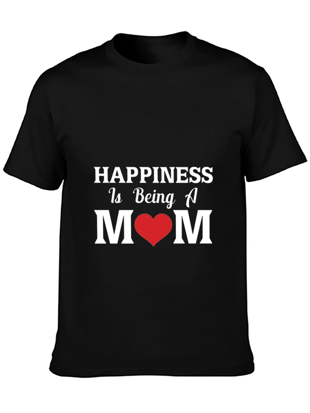 Happiness Is Being A Mom - Graphic T-Shirt