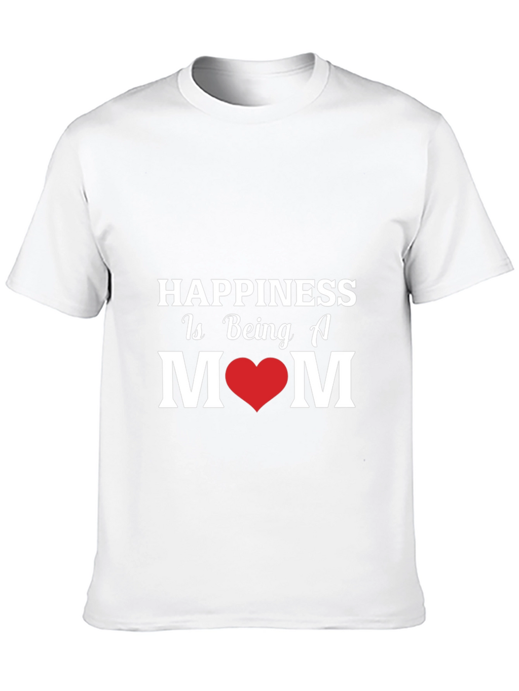 Happiness Is Being A Mom - Graphic T-Shirt