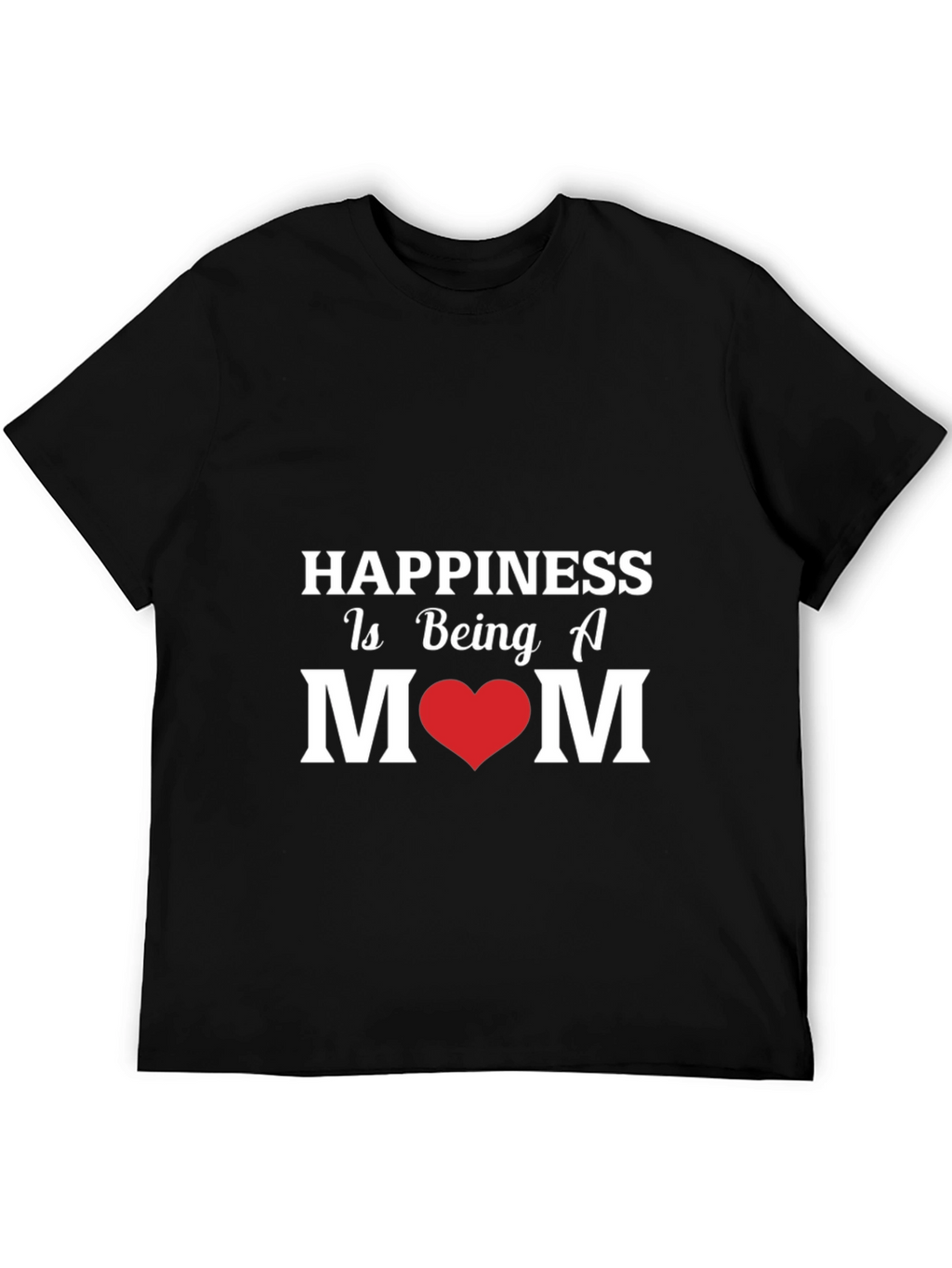 Happiness Is Being A Mom - Graphic T-Shirt