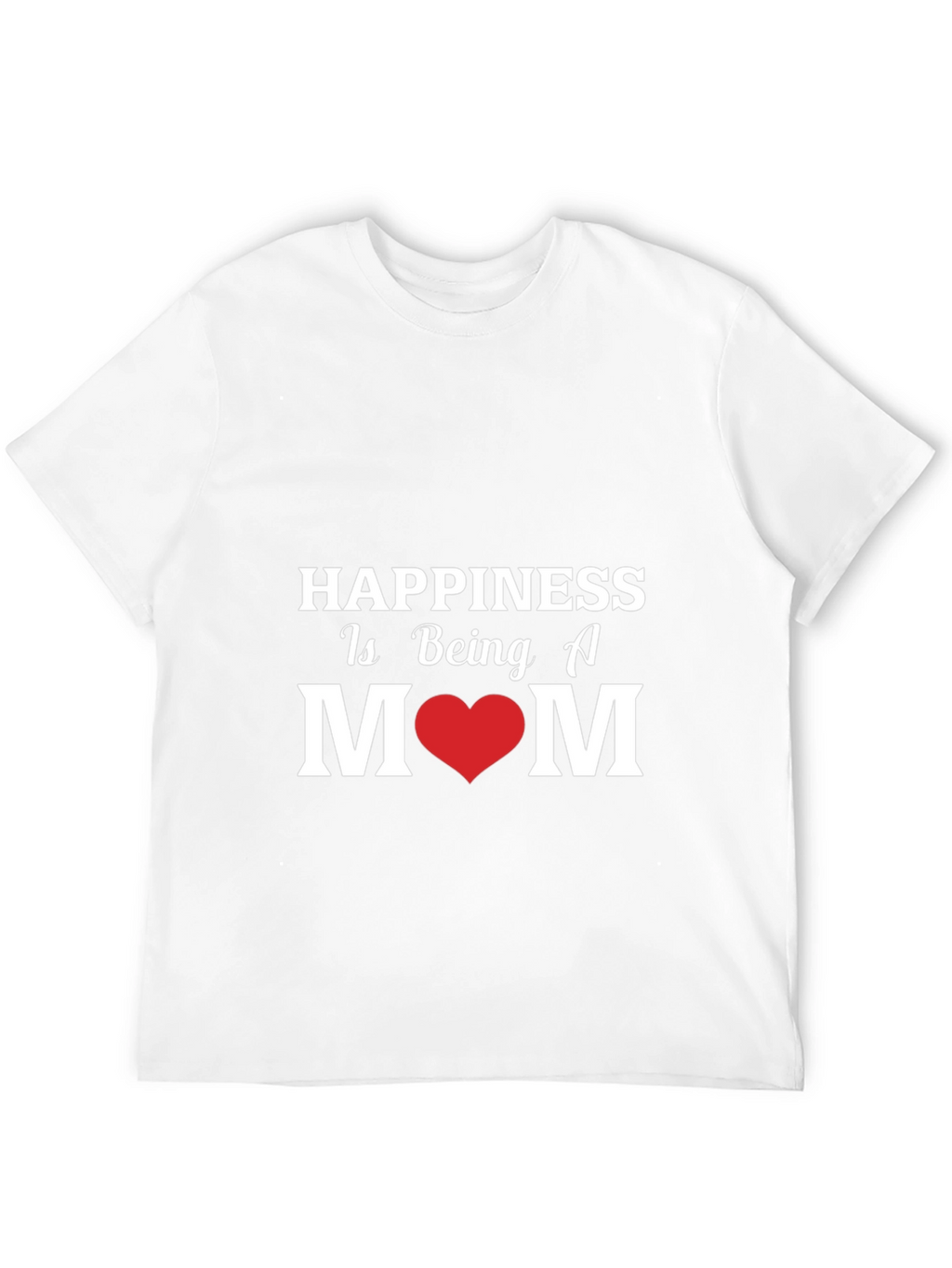Happiness Is Being A Mom - Graphic T-Shirt